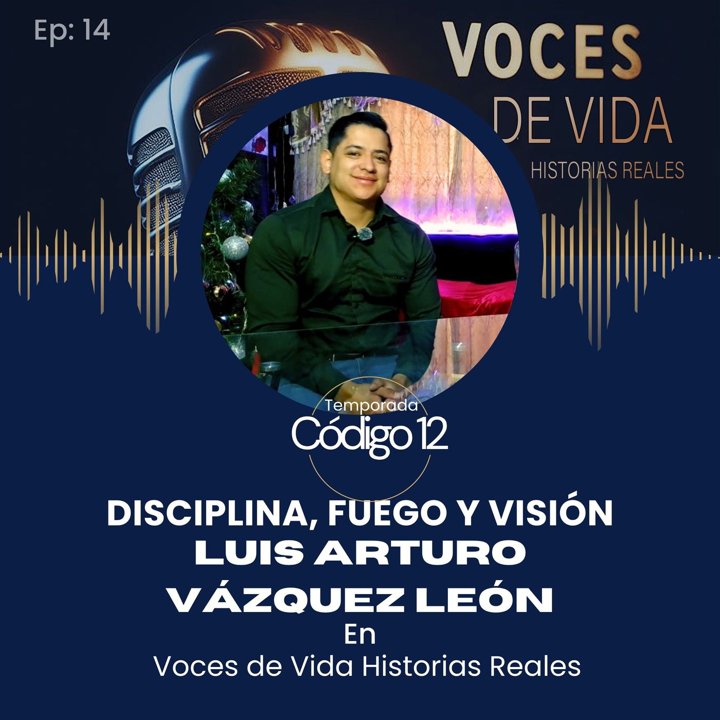 Disciplina, Fuego y Visión, Luis Arturo Vázquez León en Voces de Vida Historias Reales episode artwork