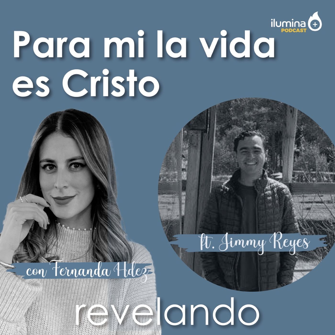 T1E10 - Para mí, la vida es Cristo. Ft. Jimmy Reyes