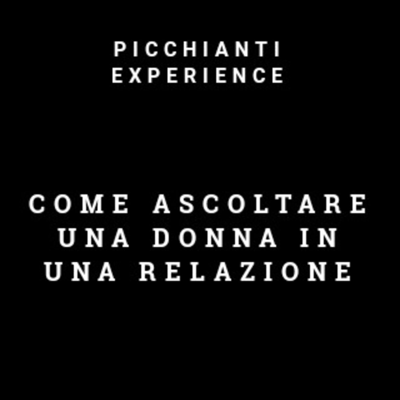 Picchianti Experience #42 - Come ascoltare una donna in una relazione