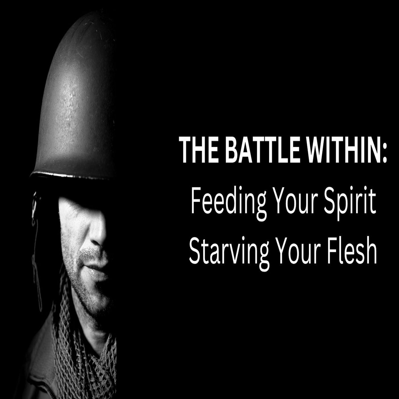 The Battle Within (Feeding Your Spirit, Starving Your Flesh)