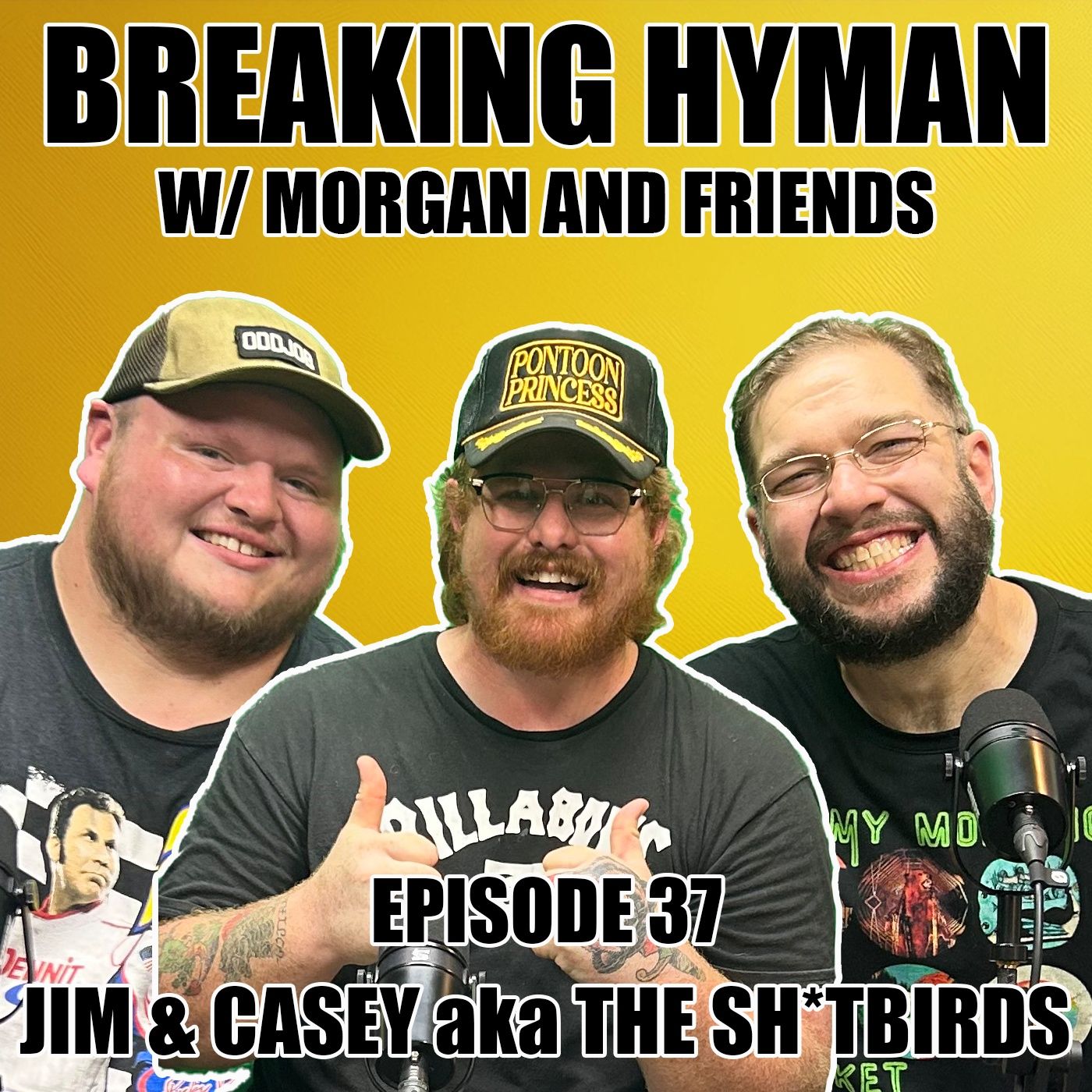 Jim & Casey aka The Sh*tbirds | Breaking Hyman with Morgan and Friends | EP 37