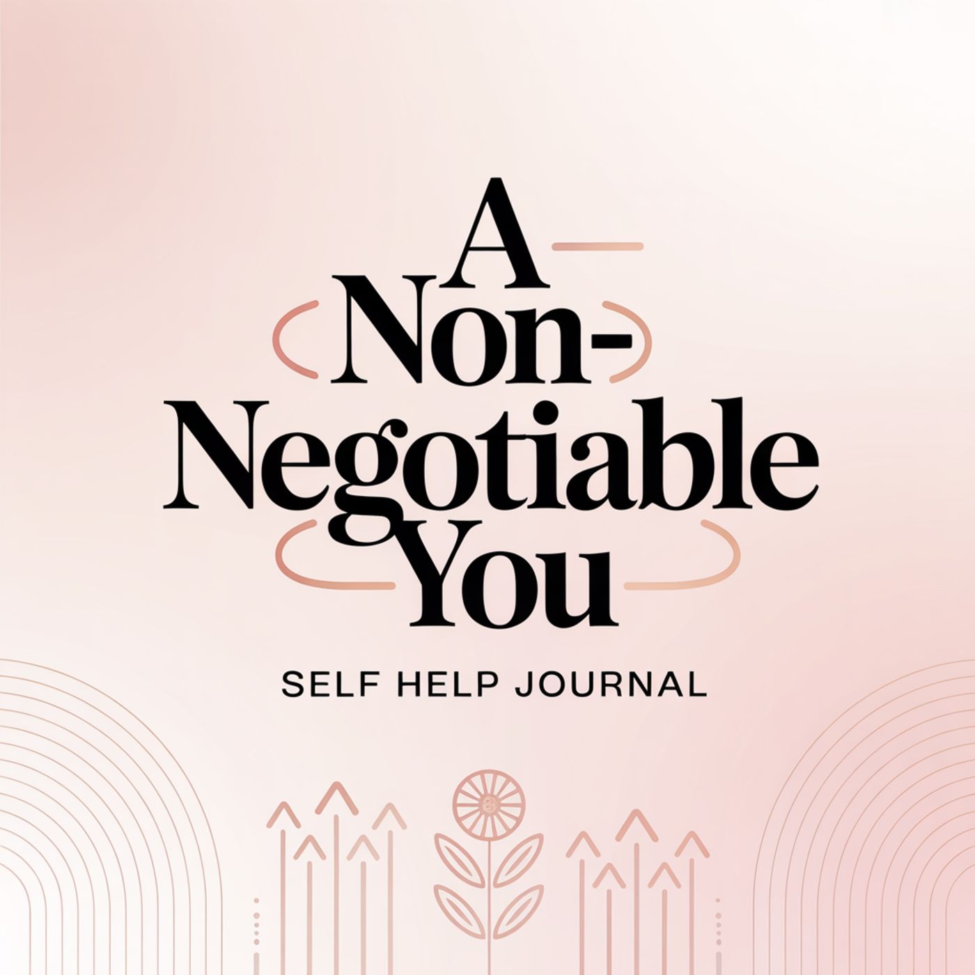 A Non-Negotiable You: Self-Help Routines and Self-Compassion A Non-Negotiable You: Self-Help Routines and Self-Compassion