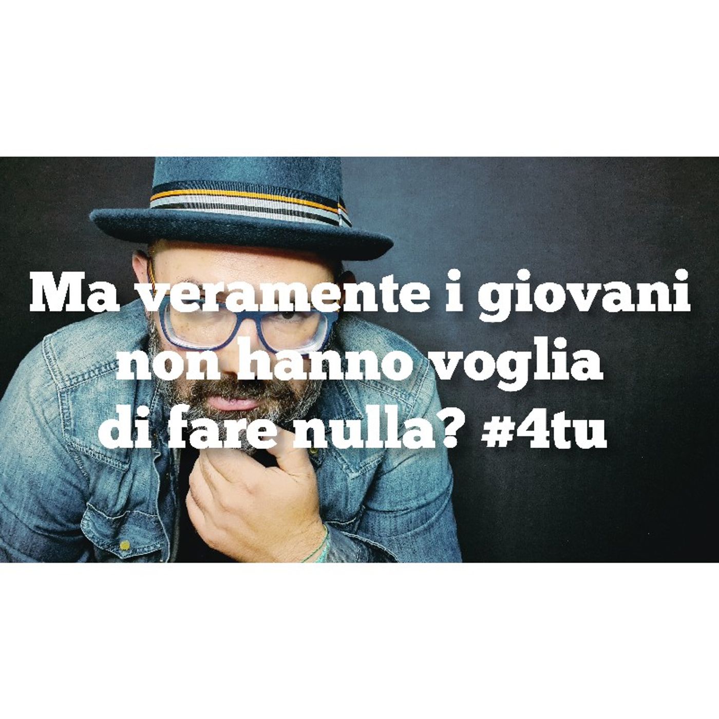 Episodio 819 - Monologo sui giovani d'oggi: "Ma veramente i giovani non hanno voglia di fare nulla? "#4tu episode artwork