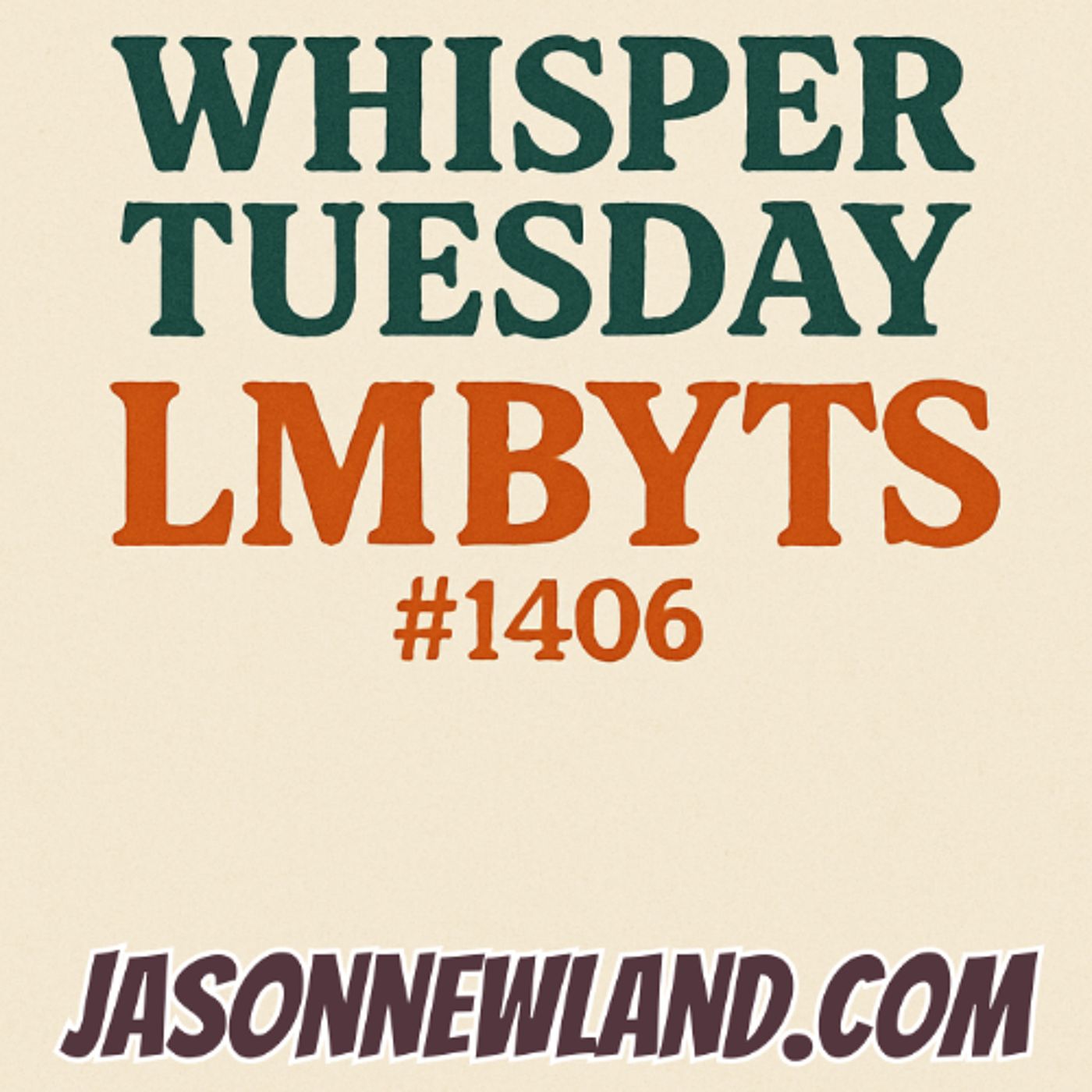Whisper Tuesday  LMBYTS #1406  Jason Newland  5th August 2025