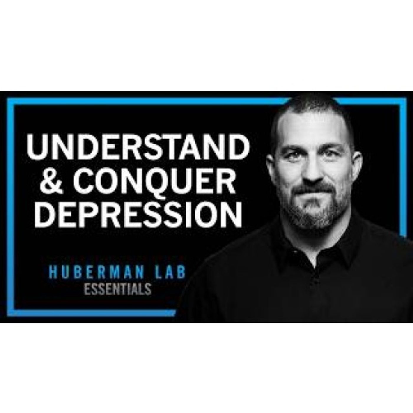 Understanding & Conquering Depression _ Huberman Lab Essentials