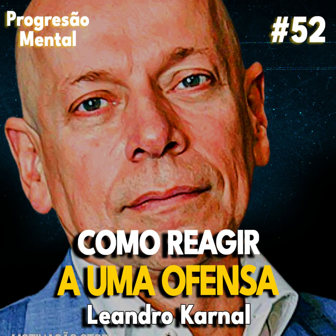 Progressão Mental 52 | COMO REAGIR A UMA OFENSA DE FORMA INTELIGENTE feat Leandro Karnal