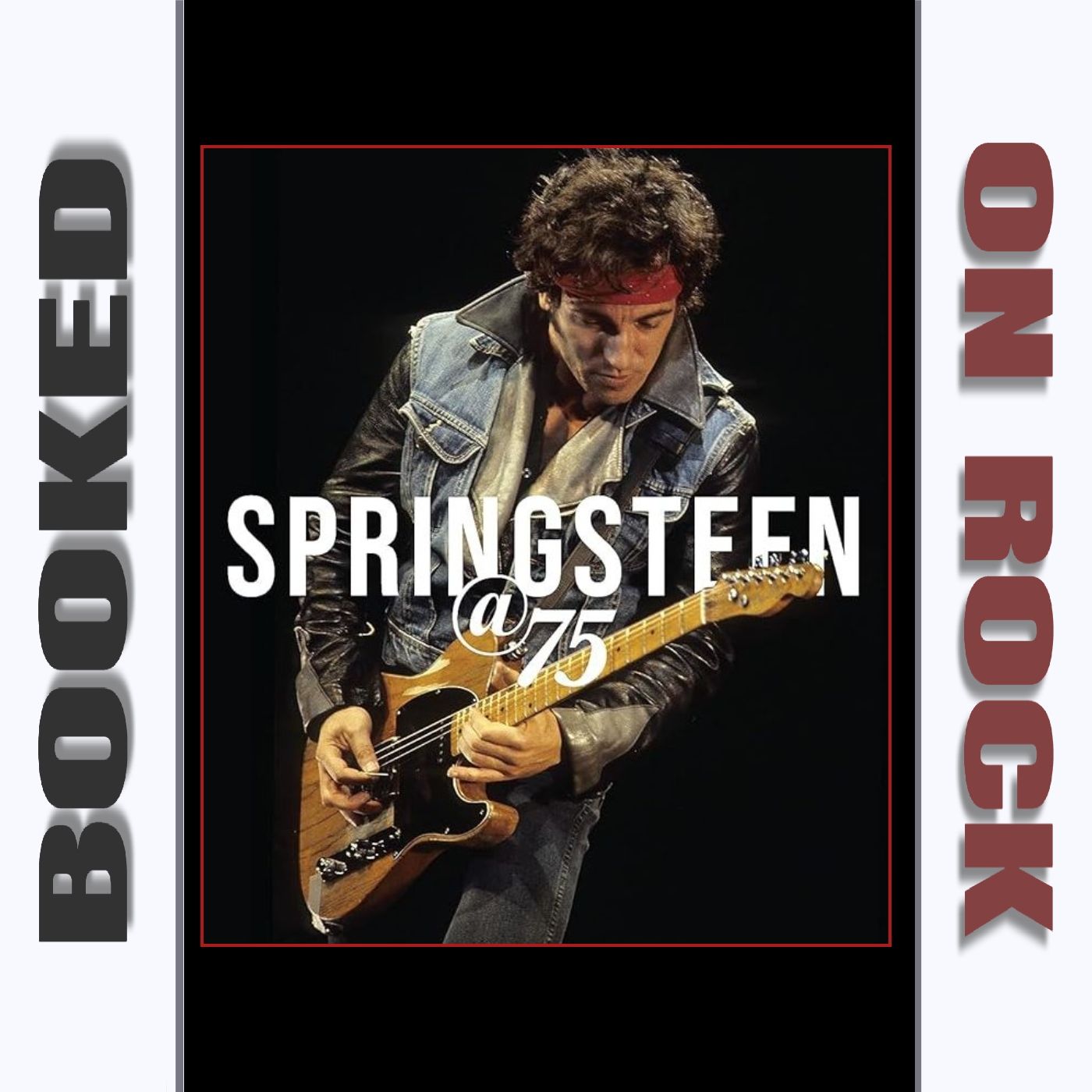 Bruce Springsteen: Still ”The Boss” After All These Years! [Episode 186]