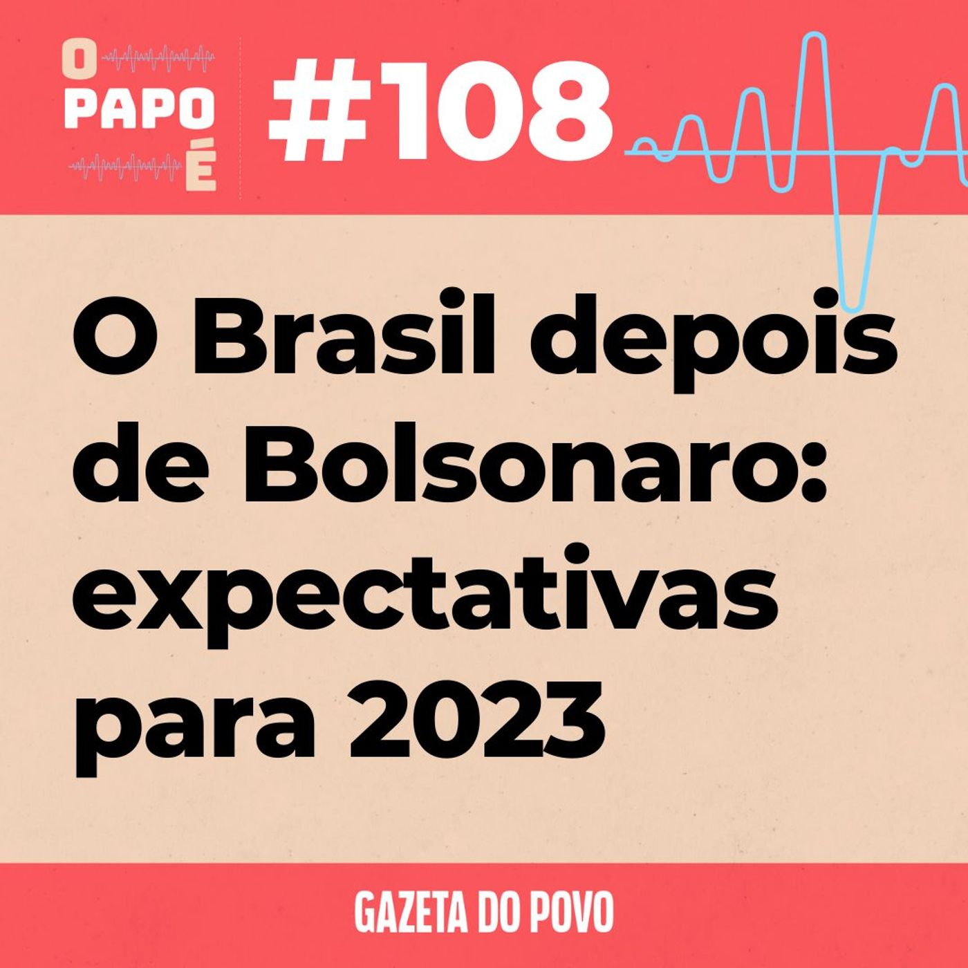 O Papo É #108: O Brasil depois de Bolsonaro: expectativas para 2023 episode artwork