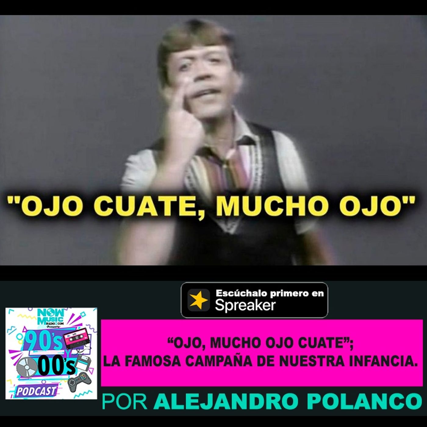 "Ojo, mucho ojo cuate"; La famosa campaña de nuestra infancia. episode artwork