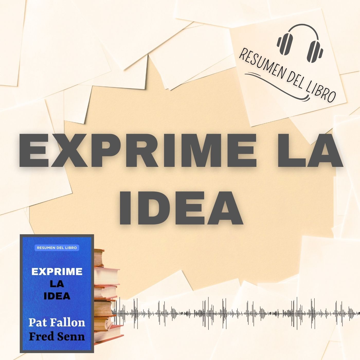 EXPRIME LA IDEA 📗 Resumen del Libro - Ideas Clave de PAT FALLON Y FRED SENN (Baja tu PDF📥)