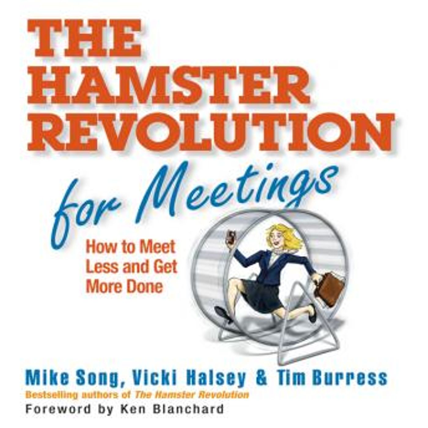 The Hamster Revolution for Meetings: How to Meet Less and Get More Done by Tim Burress, Vicki Halsey, Mike Song episode artwork