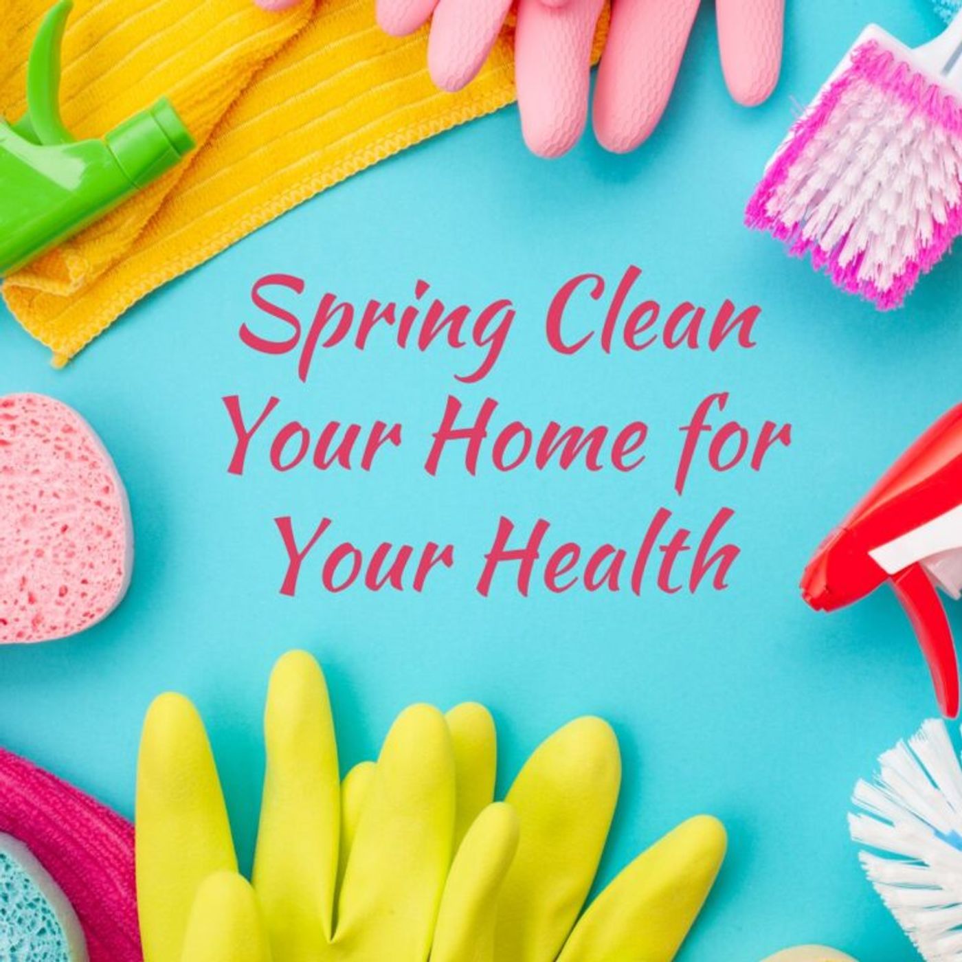 Spring Clean Your House for Your Health