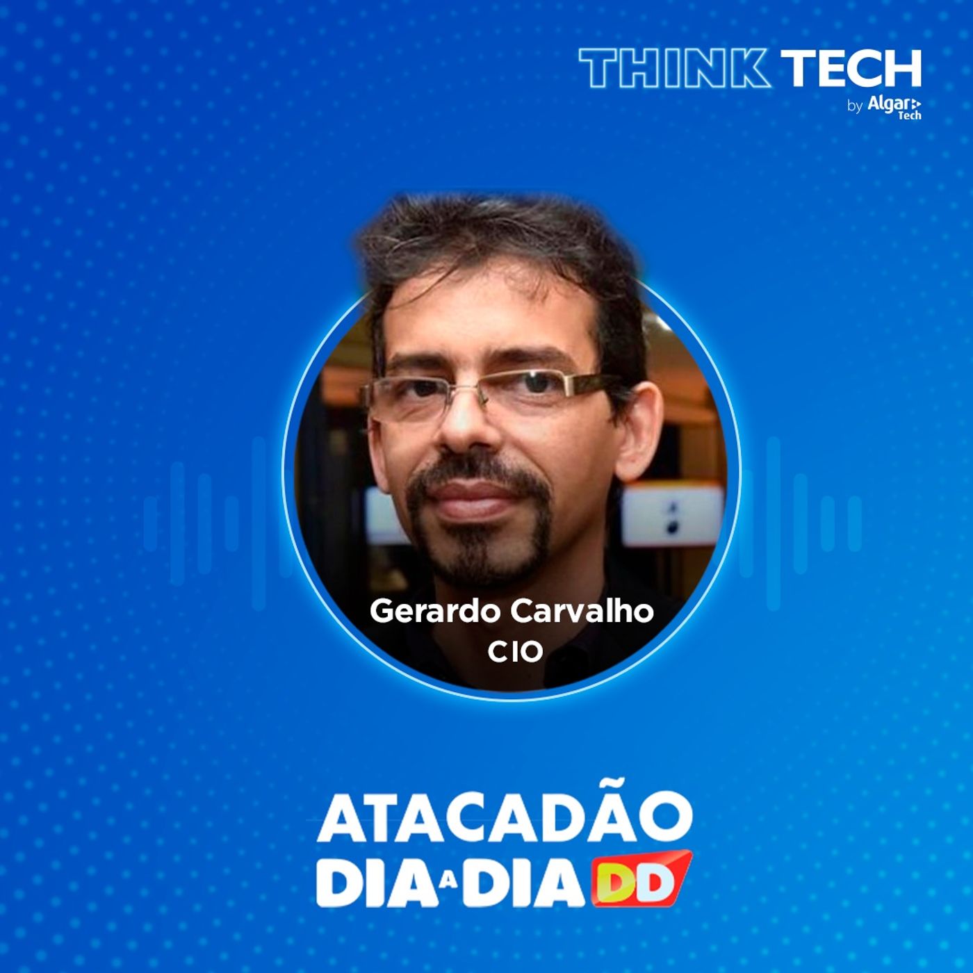 #015 Como a tecnologia revolucionou o dia a dia nos supermercados | Gerardo Carvalho (Atacadão Dia a Dia) episode artwork