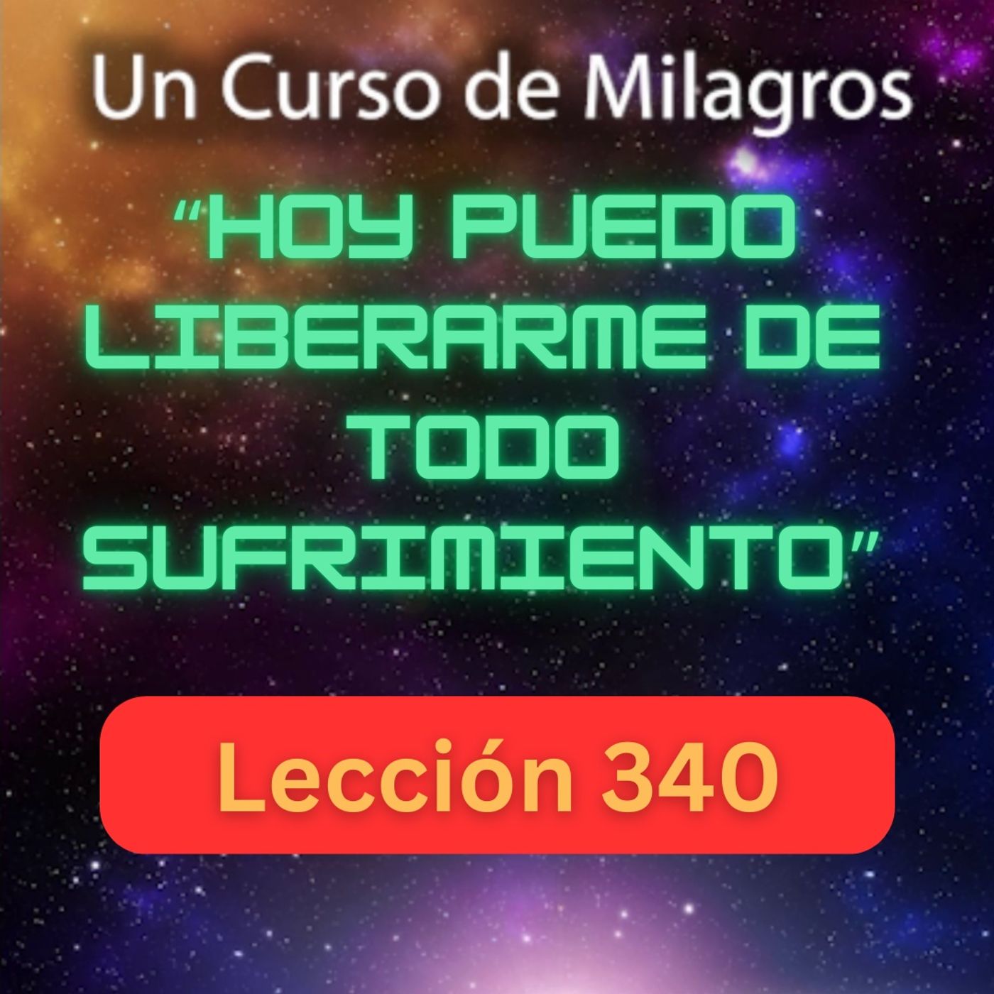 LECCIÓN 340-"Hoy puedo liberarme de todo sufrimiento" Un Curso de Milagros (con fondo musical) episode artwork