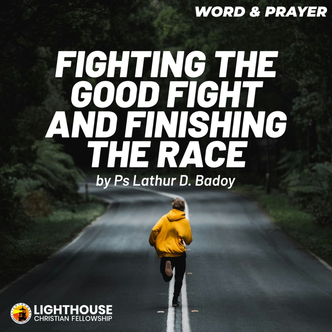 Fighting the Good Fight and Finishing the Race by Ps Lathur Badoy