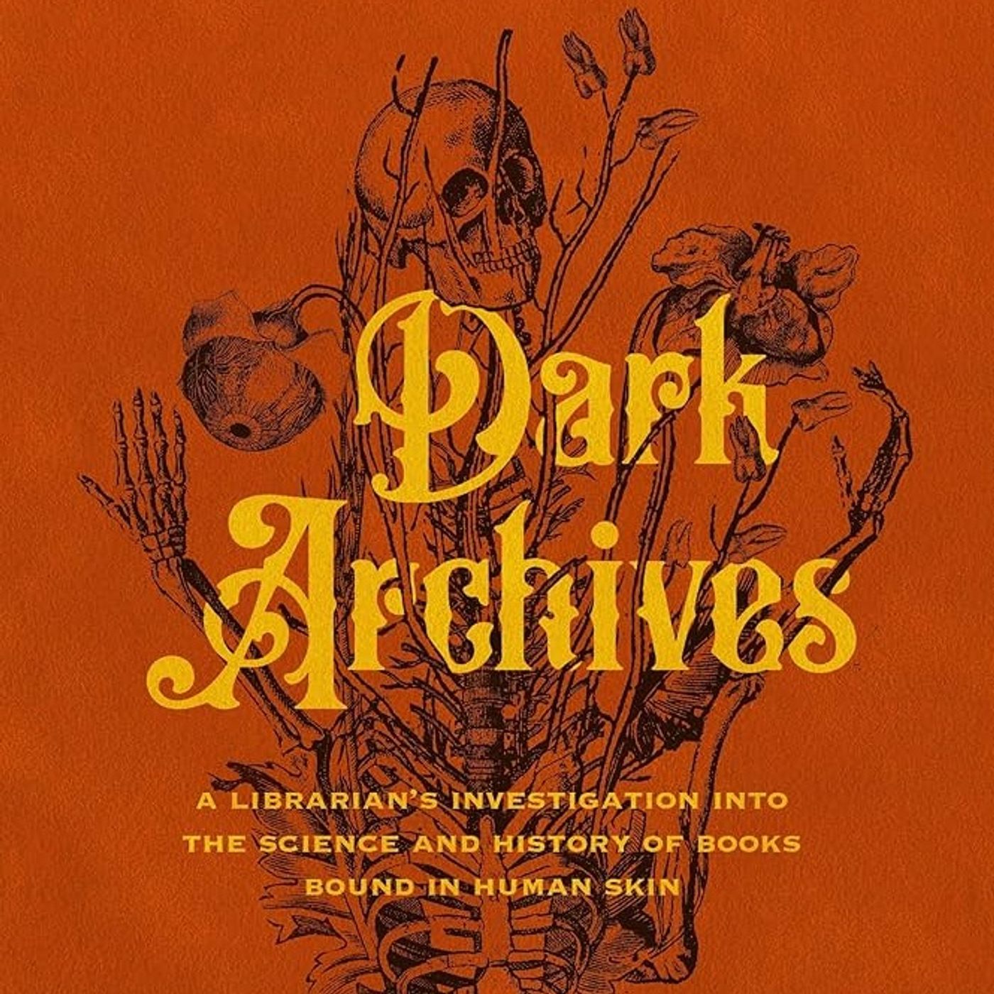 Dark Archives: A Librarian's Investigation into the Science and History of Books Bound in Human