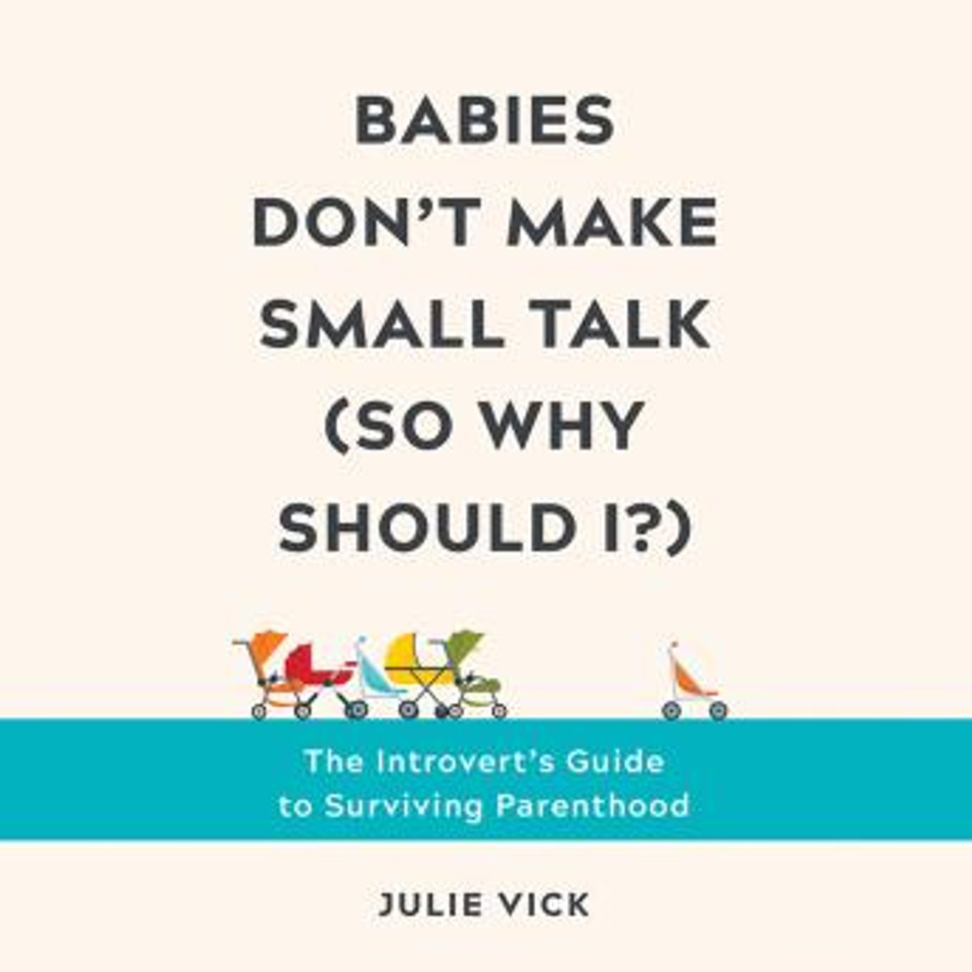 Babies Don't Make Small Talk (So Why Should I?): The Introvert's Guide to Surviving Parenthood by Julie Vick episode artwork