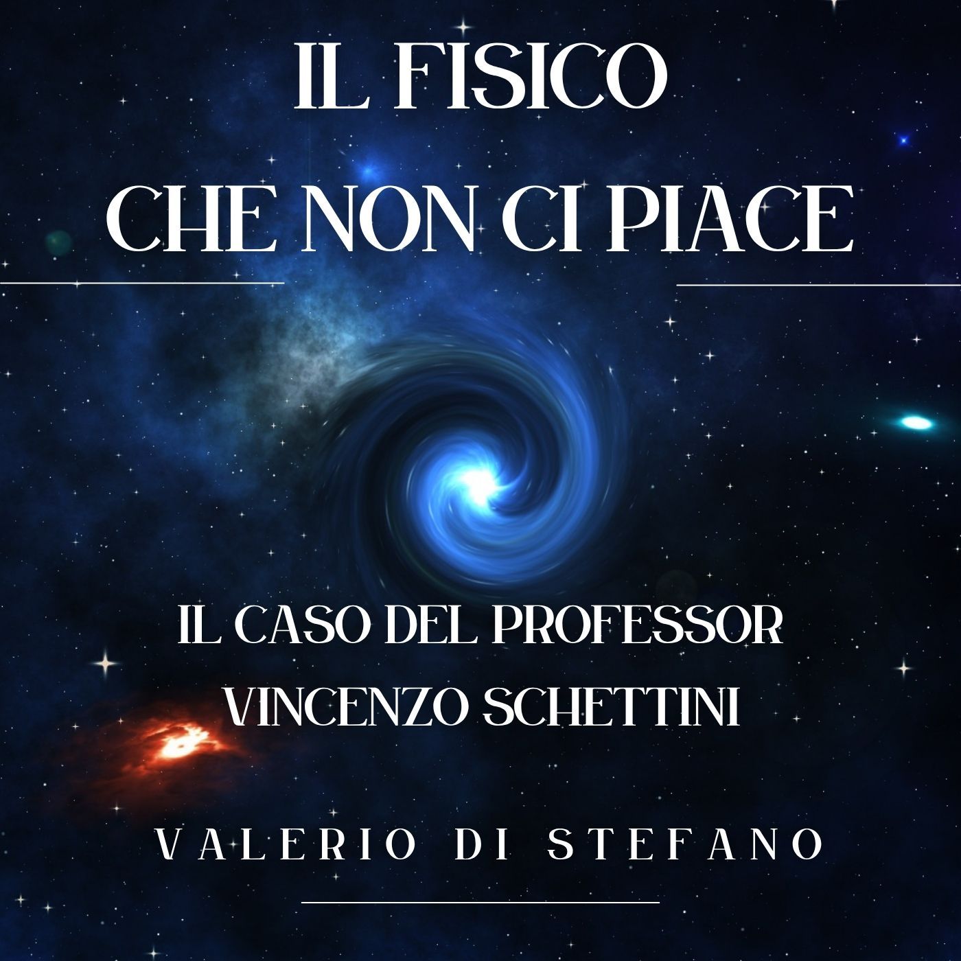 Il fisico che non ci piace - Il caso del Professor Vincenzo Schettini, Valerio Di Stefano