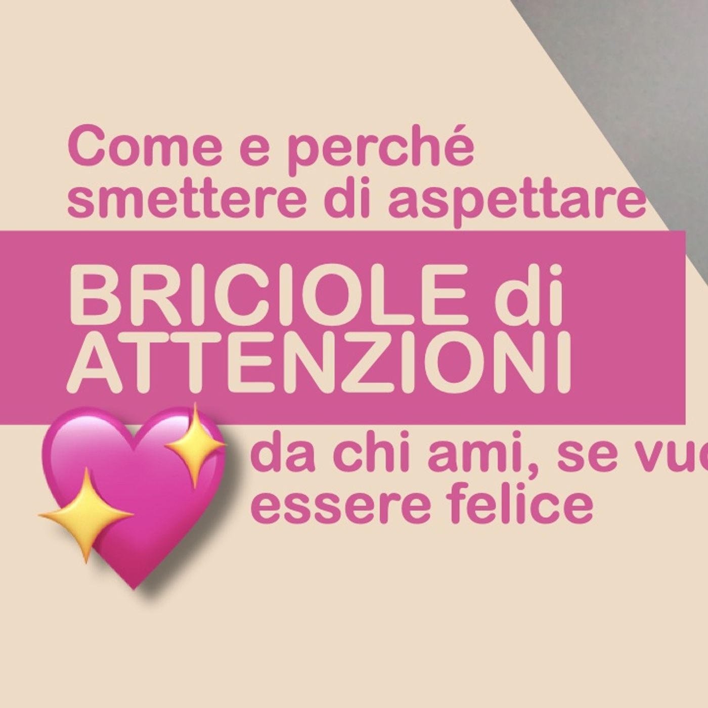 Come EVITARE DI ACCONTENTARTI delle BRICIOLE di tempo ed attenzioni del tuo lui, e godere di una gioia stabile episode artwork