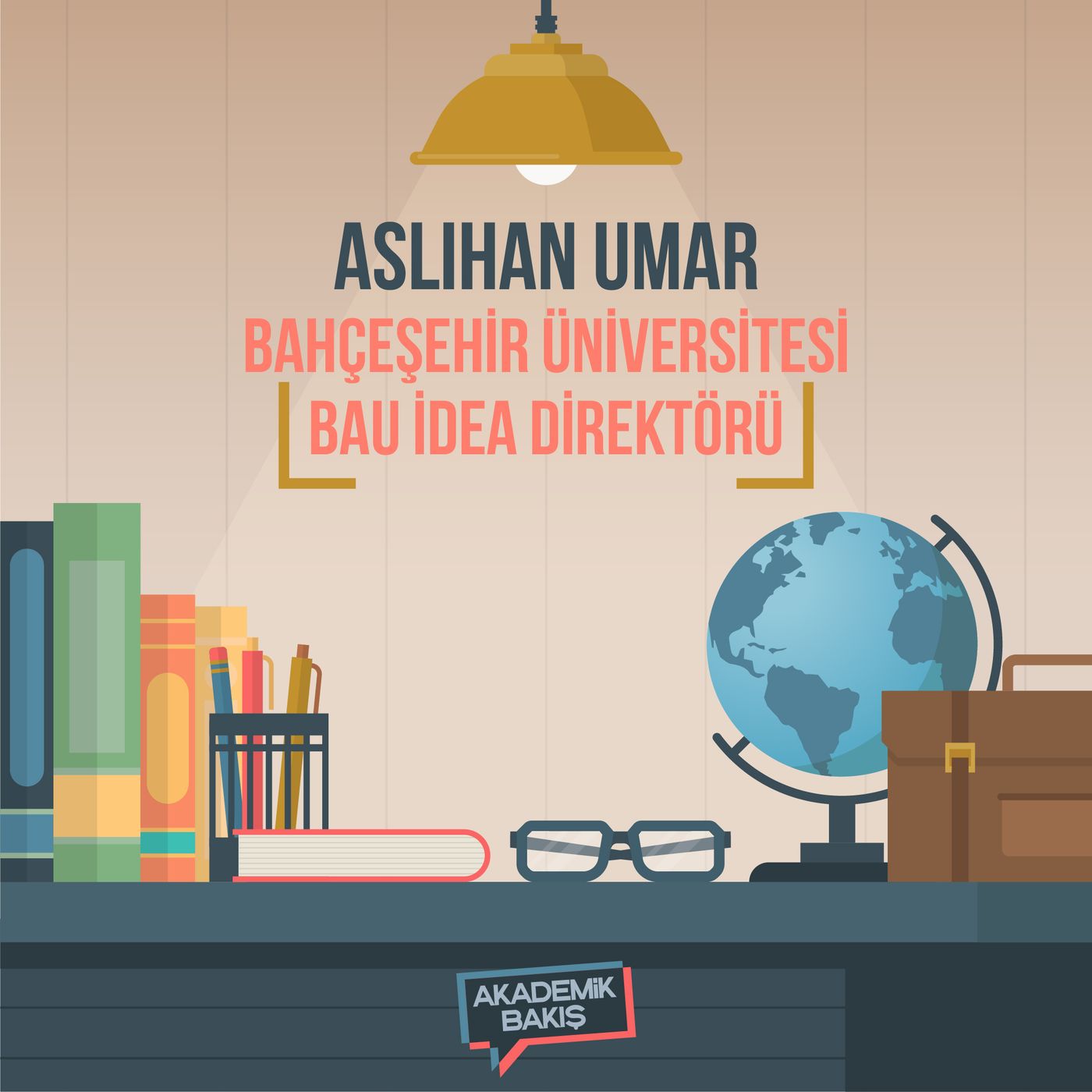 Akademik Bakış - Aslıhan Umar -  Bahçeşehir Üniversitesi BAU İdea Direktörü episode artwork