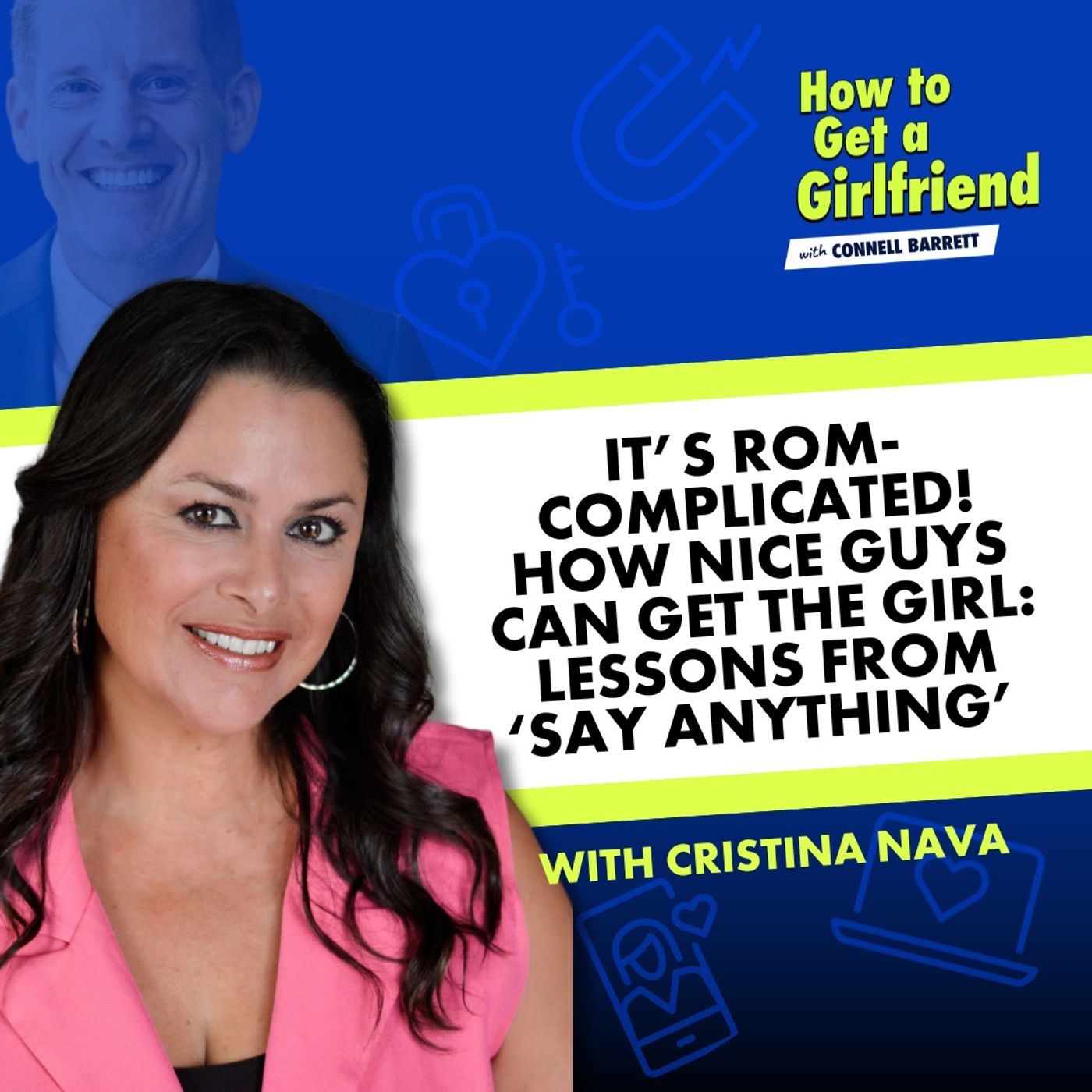 It’s Rom-Complicated! How Nice Guys Can Get the Girl: Lessons from ‘Say Anything’ (with Hollywood Producer Cristina Nava) - podcast episode cover