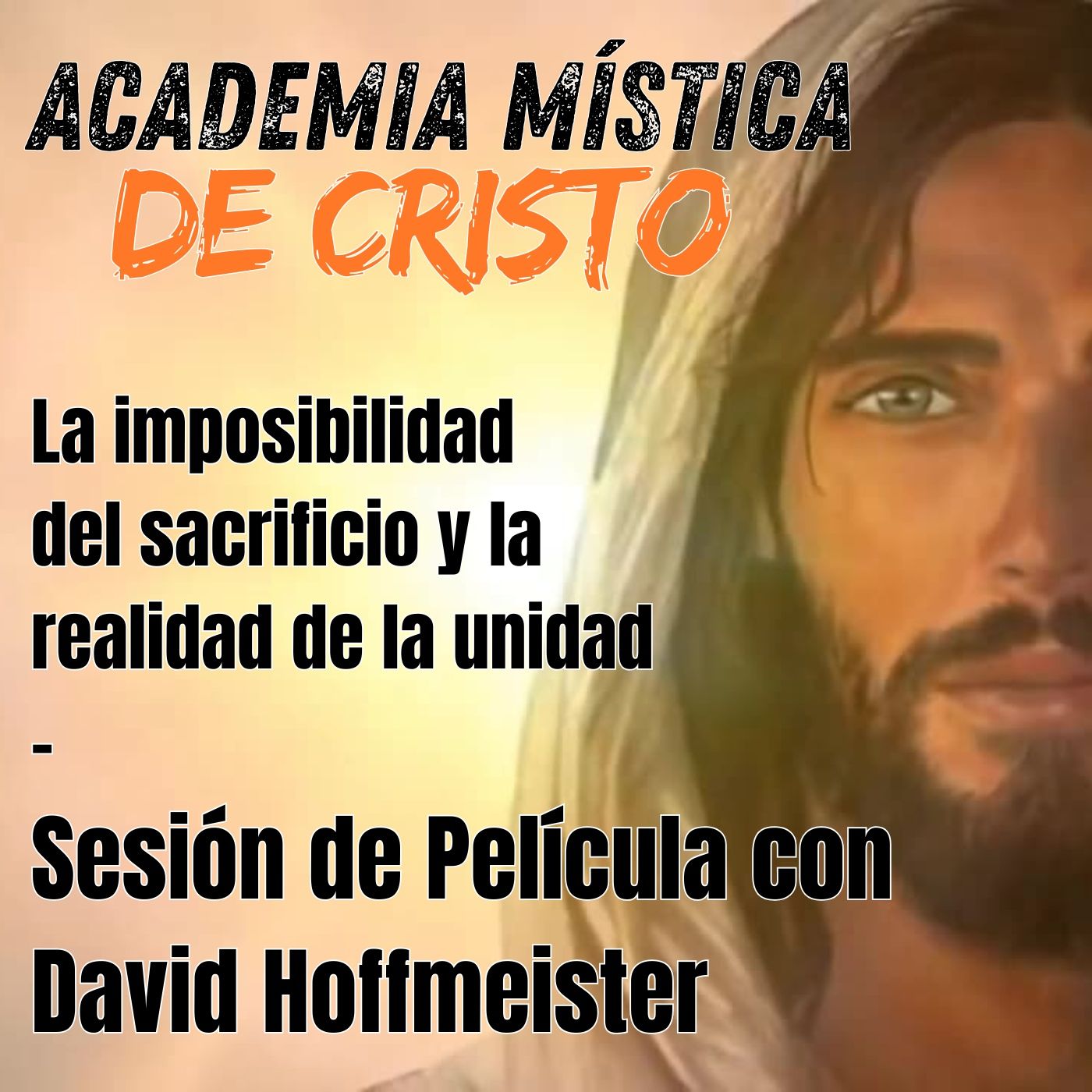 Academia Mística de Cristo «La imposibilidad del sacrificio y la realidad de la unidad» Sesión de Película con David Hoffmeister
