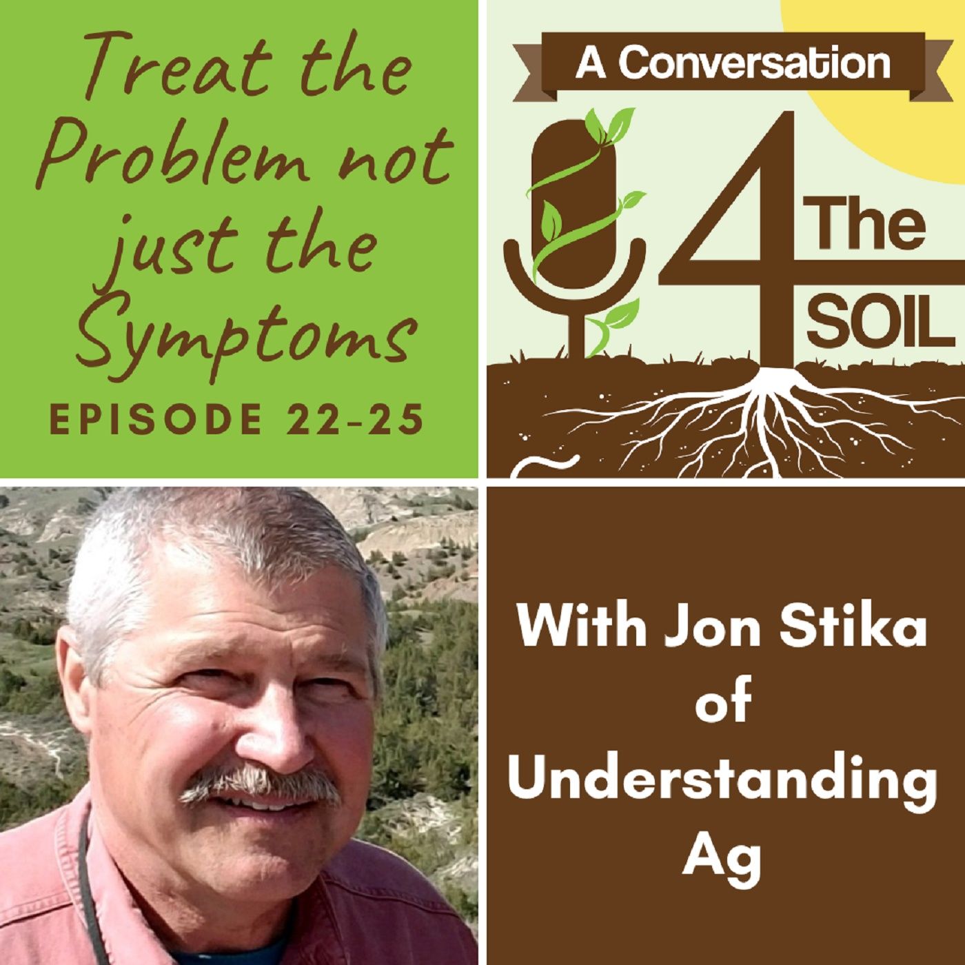 Episode 22 - 25: Treat the Problem not just the Symptoms with Jon Stika of Understanding Ag -- Part I