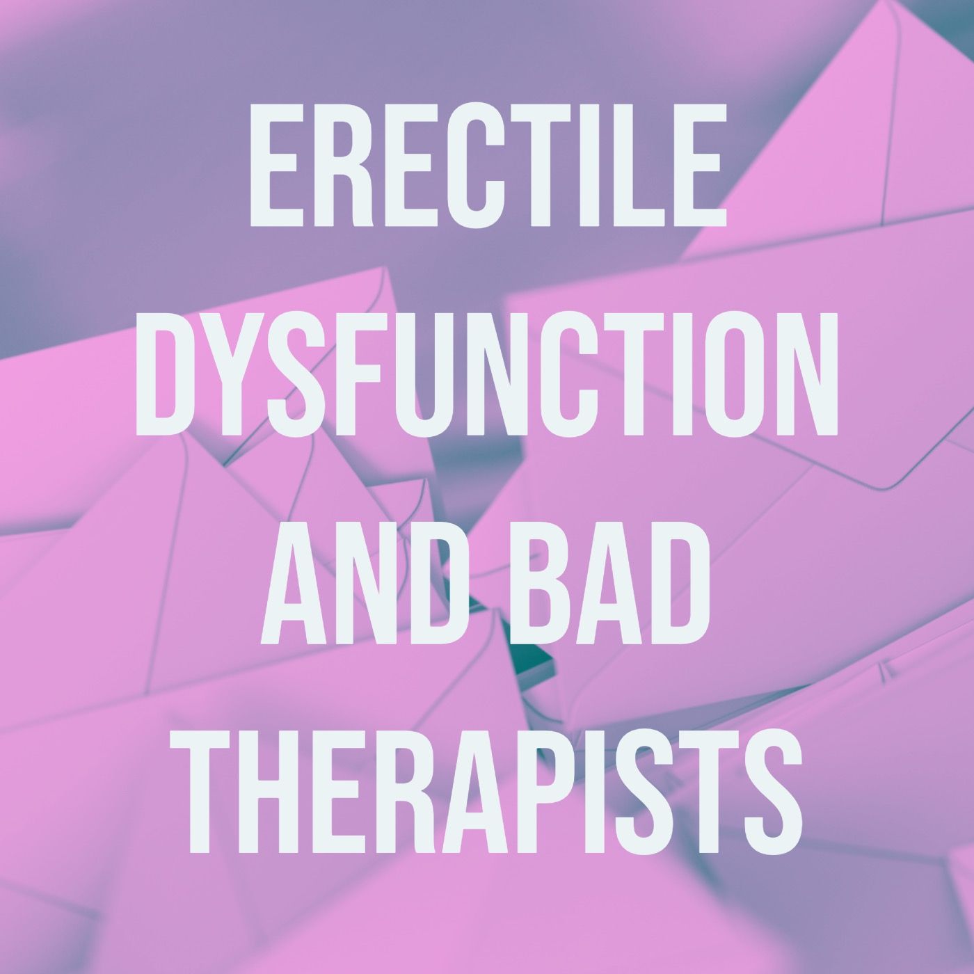 Erectile Dysfunction and Bad Therapists