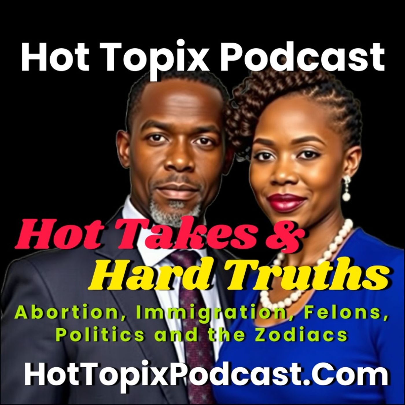 Hot Takes & Hard Truths: Abortion, Immigration, Felons, Politics, and the Zodiacs