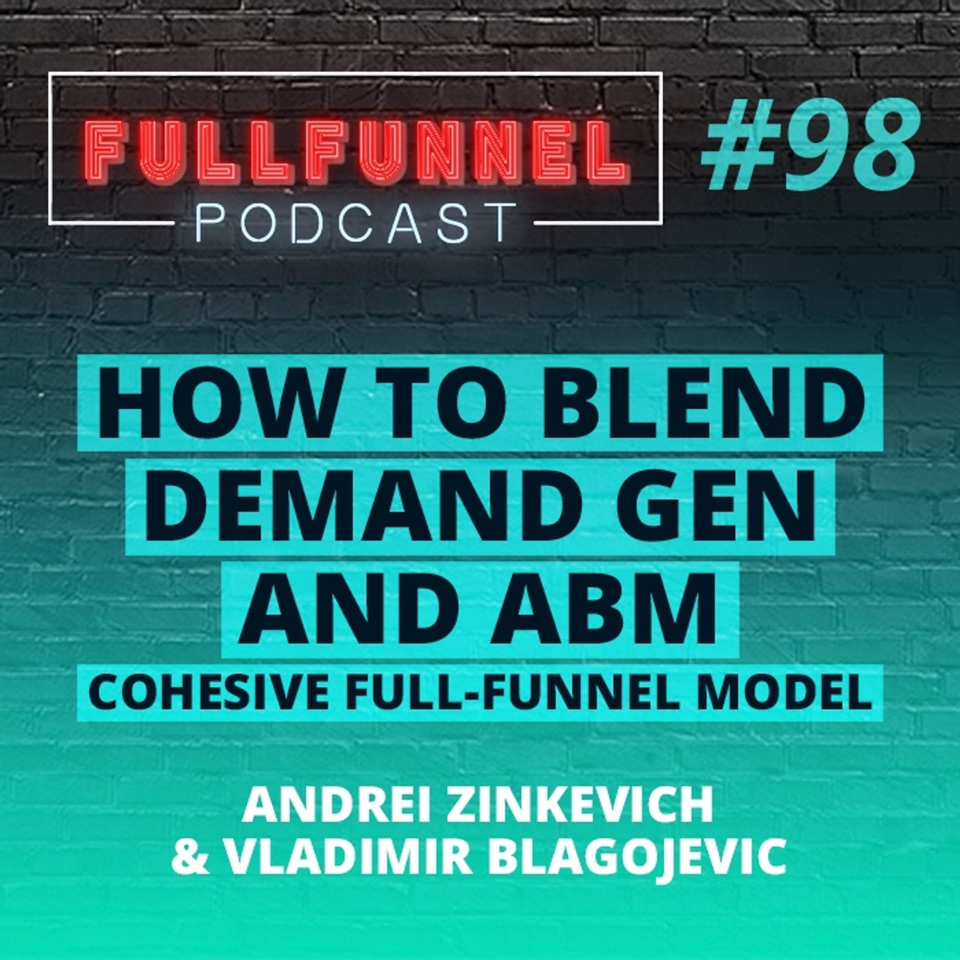 Episode 98: How to blend demand gen and ABM: cohesive full-funnel model with Andrei Zinkevich & Vladimir Blagojević