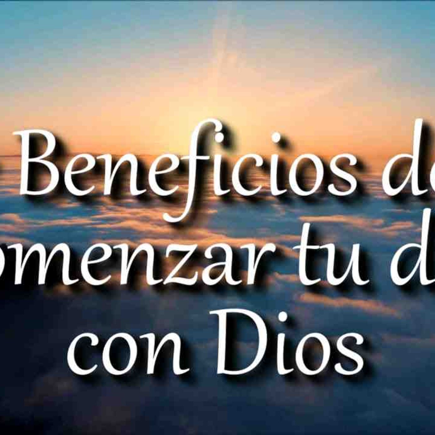 7 Beneficios de comenzar tu día con Dios _ motivación cristiana _ devocional(MP3_160K) episode artwork