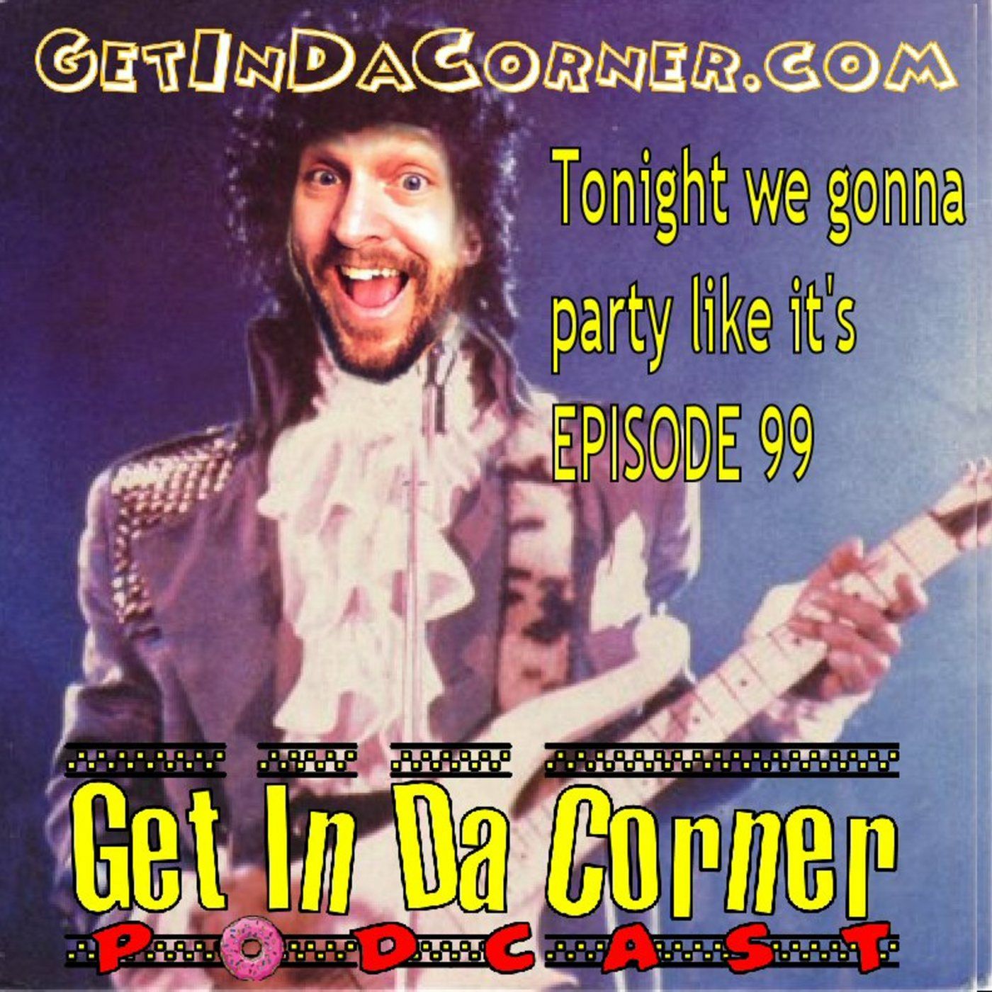 Tonight We Gonna Party Like it's Episode 99 - Get In Da Corner episode artwork