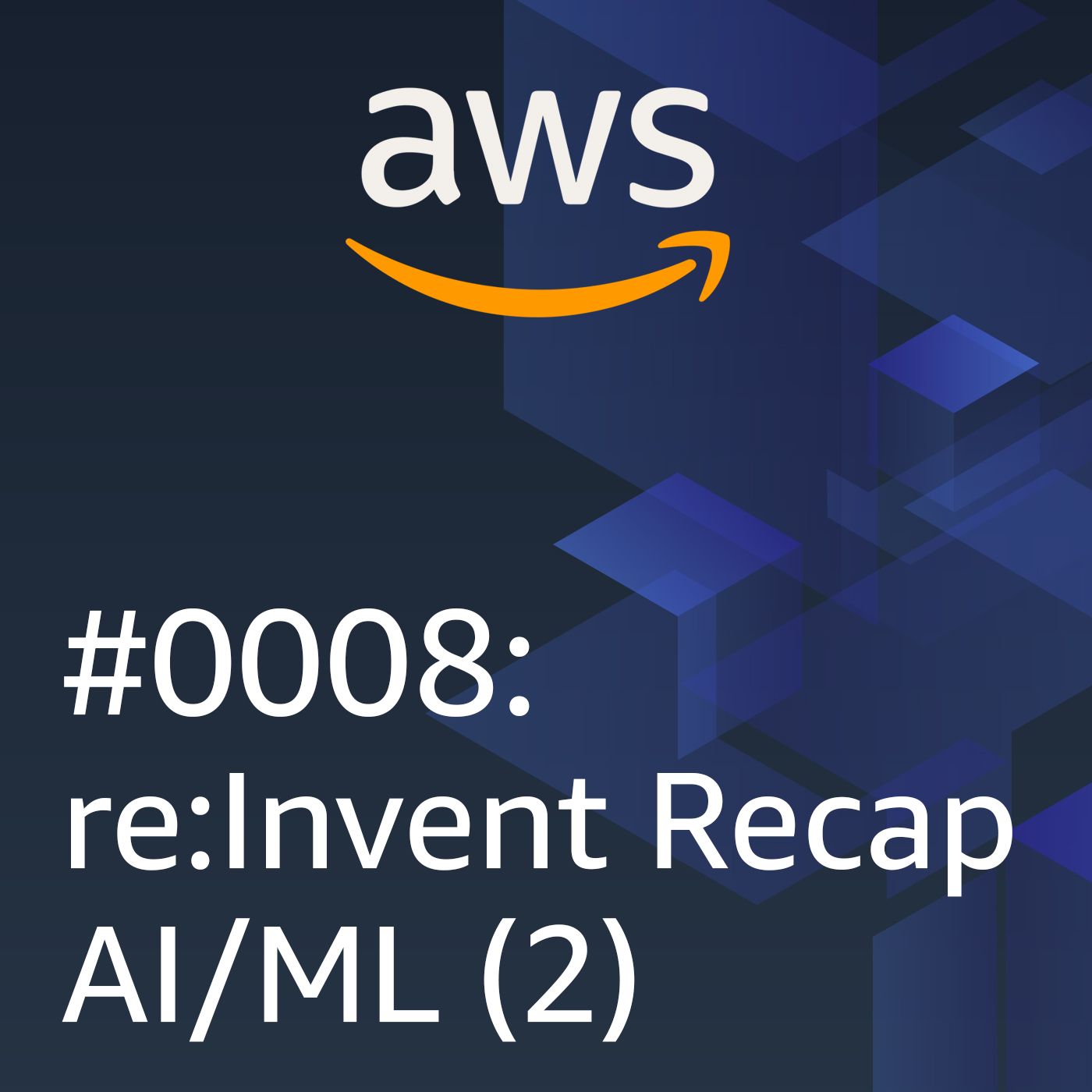 #0008: re:Invent recap AI/ML Parte 2 - podcast episode cover