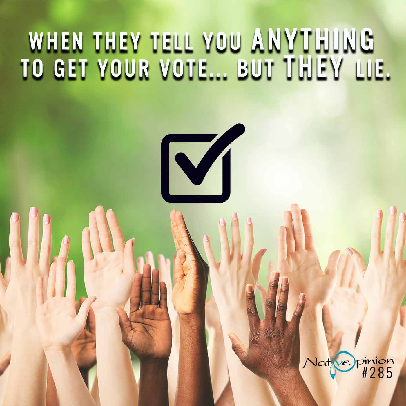 EPISODE 285 "When They Tell You Anything to get Your Vote but They Lie." - podcast episode cover