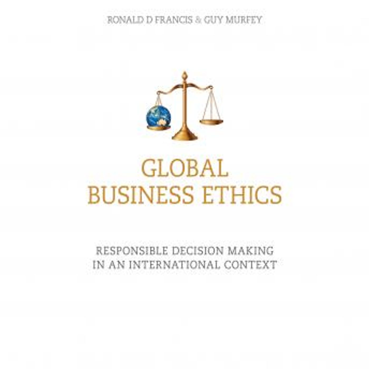 Global Business Ethics: Responsible Decision Making in an International Context by Guy Murfey, Ronald D Francis episode artwork