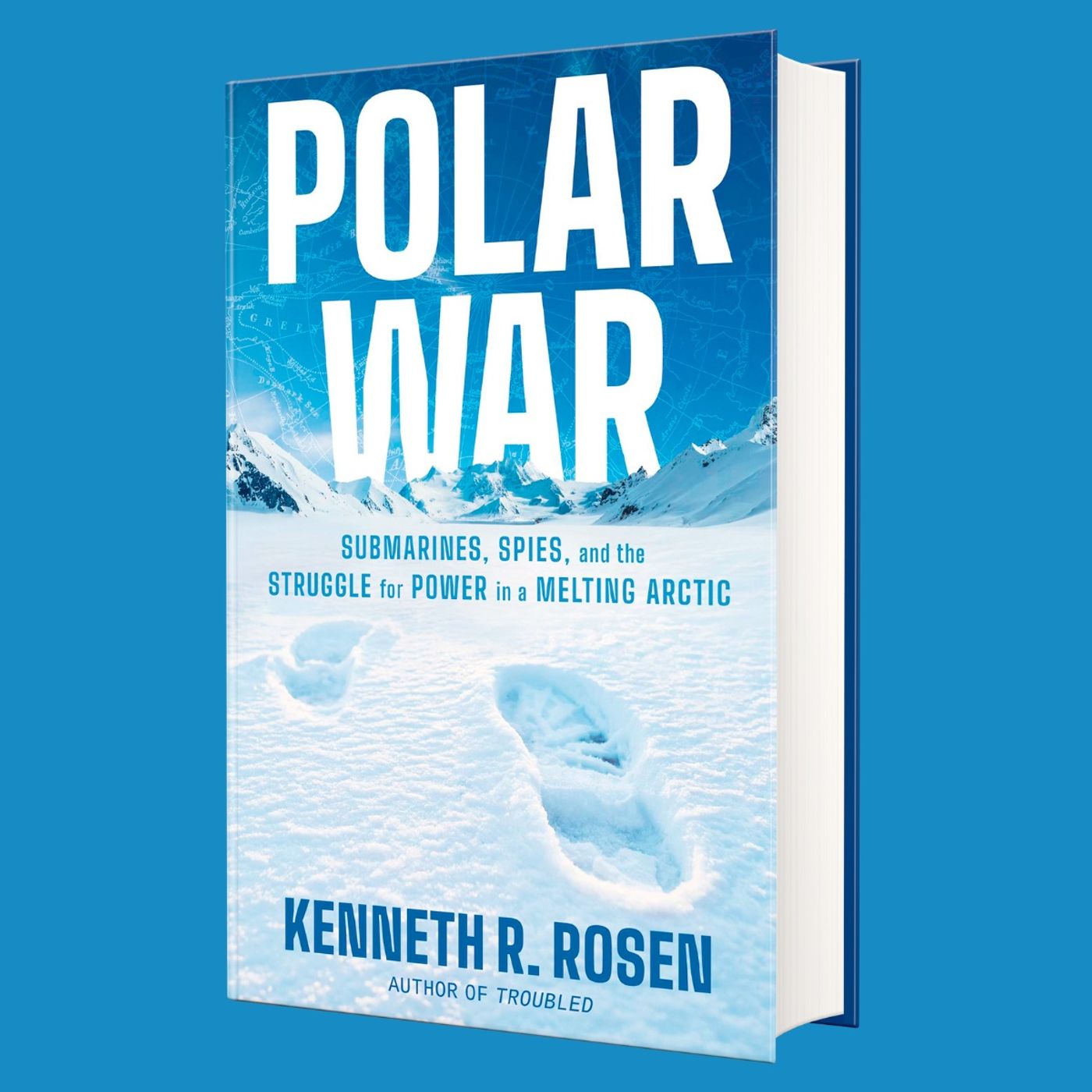 Kenneth R. Rosen, author of Polar War: Submarines, Spies, & Struggle for Power in a Melting Arctic