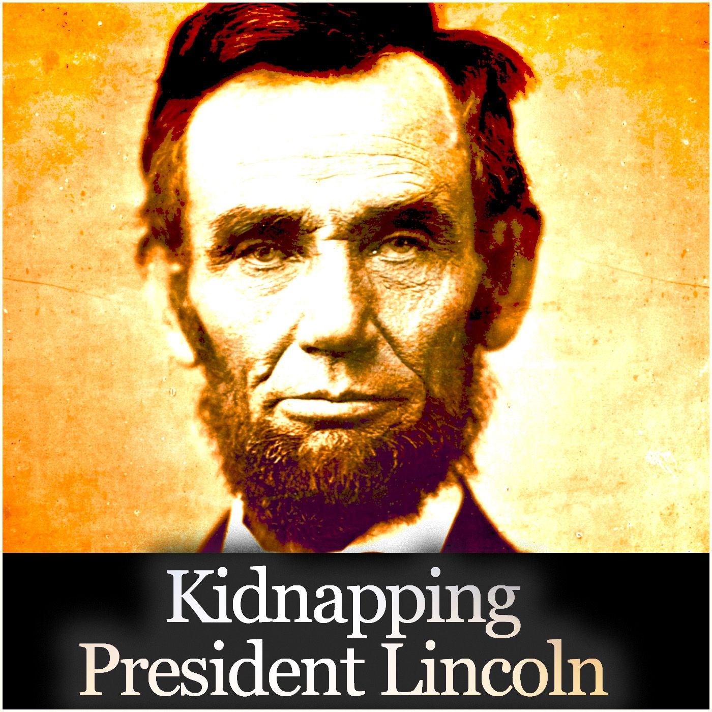 Kidnapping President Lincoln