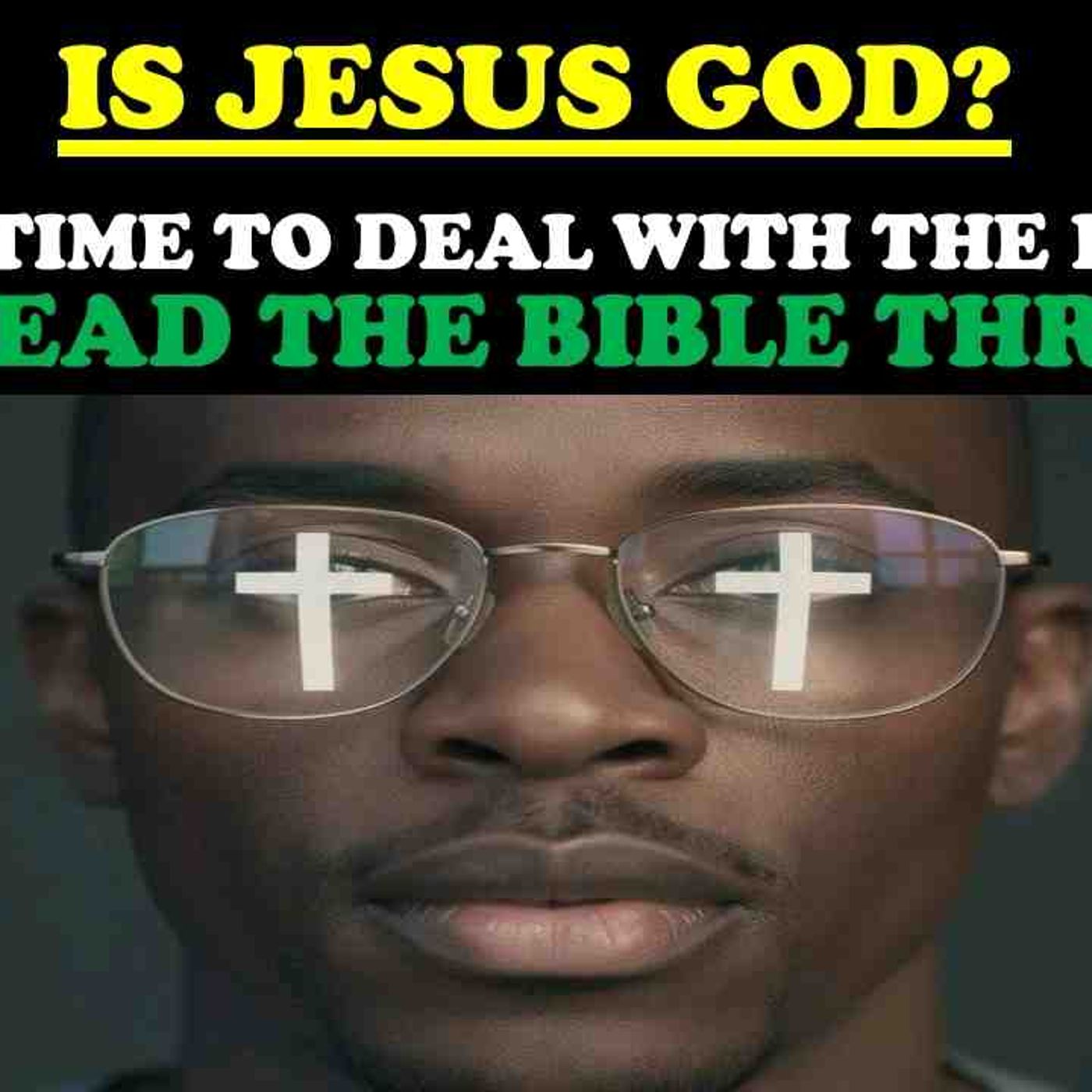 IS JESUS GOD_ IT_S TIME TO DEAL WITH THE LENS YOU READ THE BIBLE THROUGH