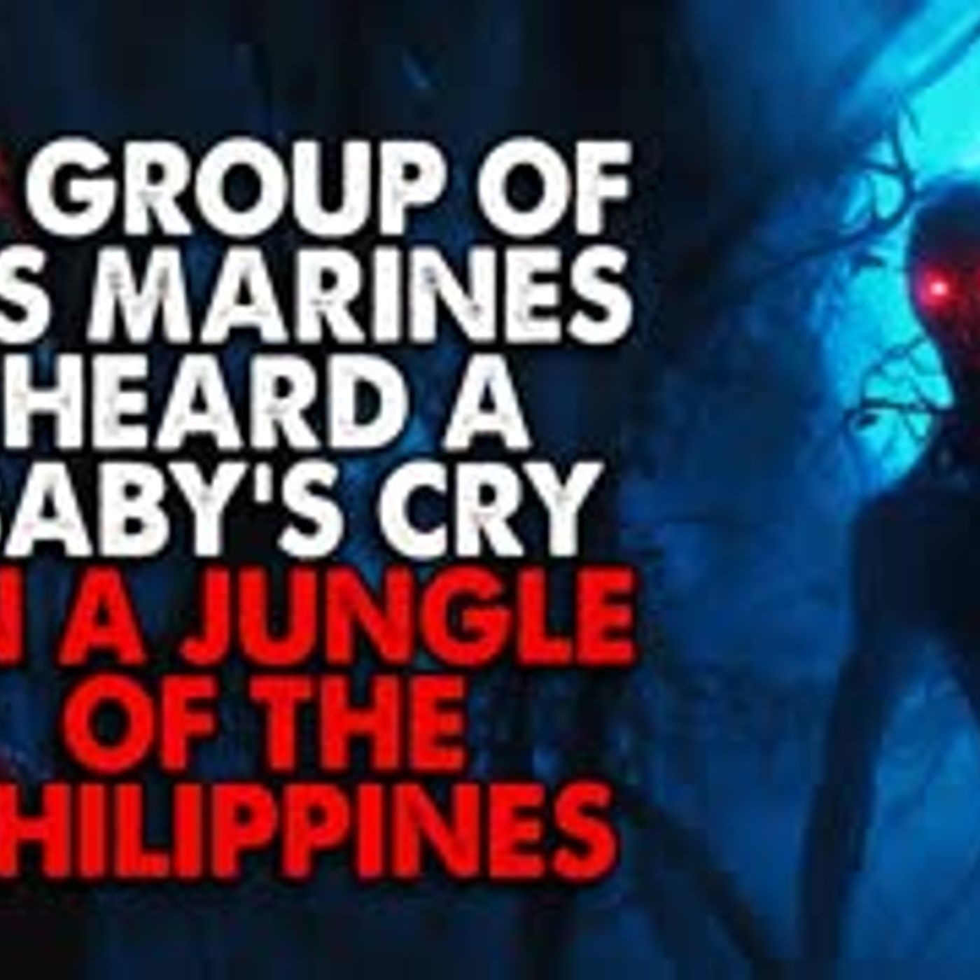 ”A group of US Marines heard a baby’s cry in the jungles of the Philippines” Creepypasta