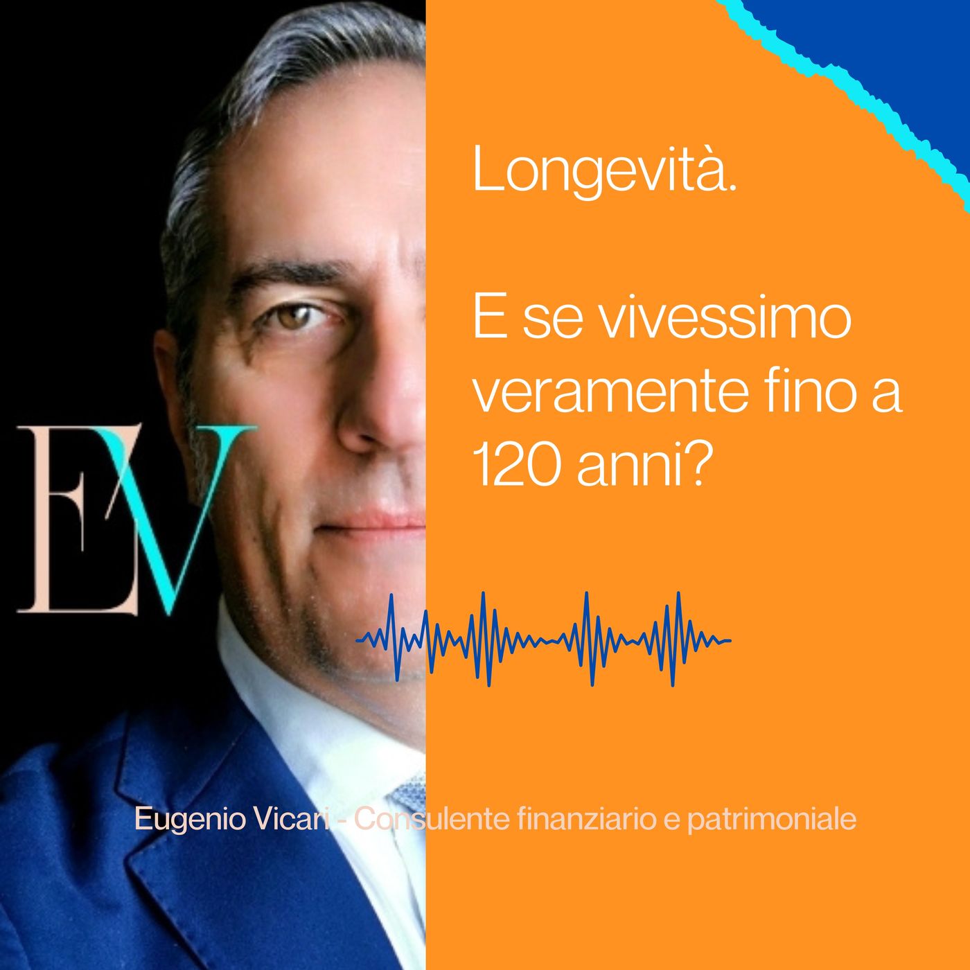 Episodio 40 - E se vivessimo veramente fino a 120 anni? La tua pianificazione patrimoniale è pronta?