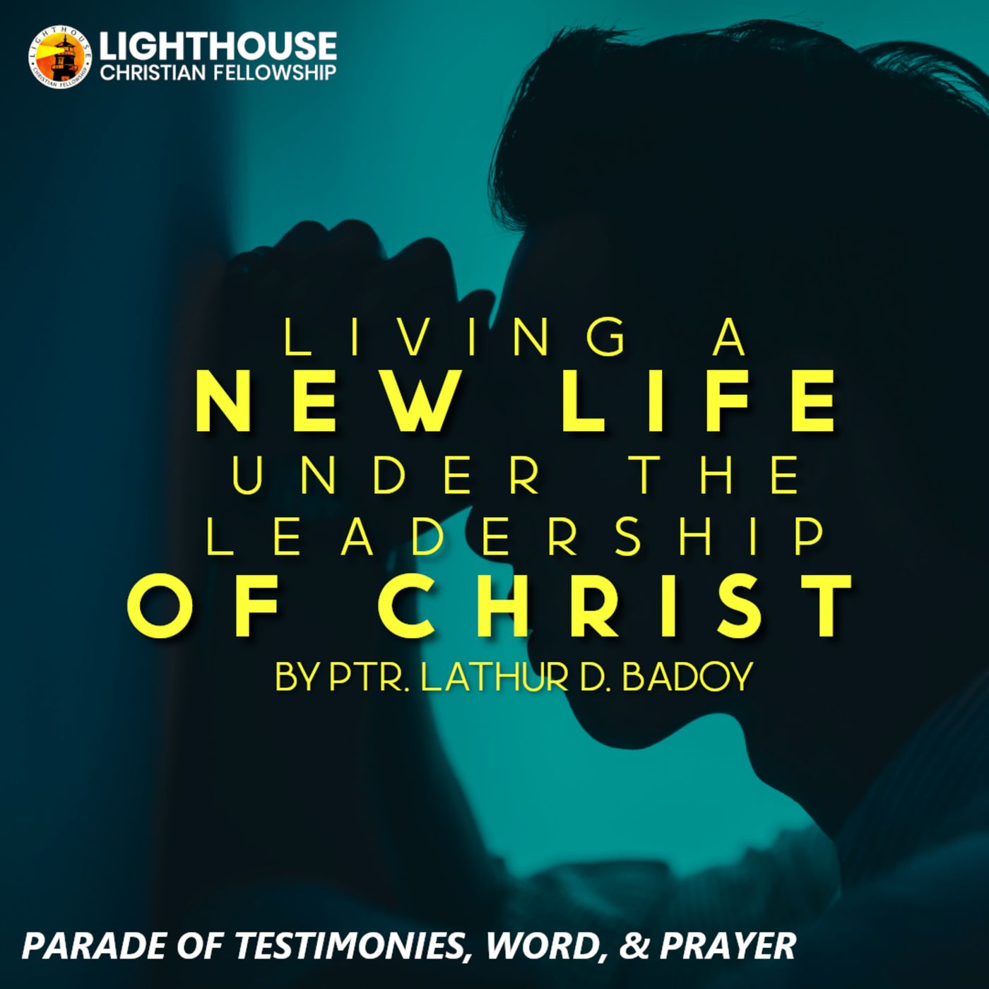 Living a New Life under the Leadership of Christ by Ps Lathur D. Badoy