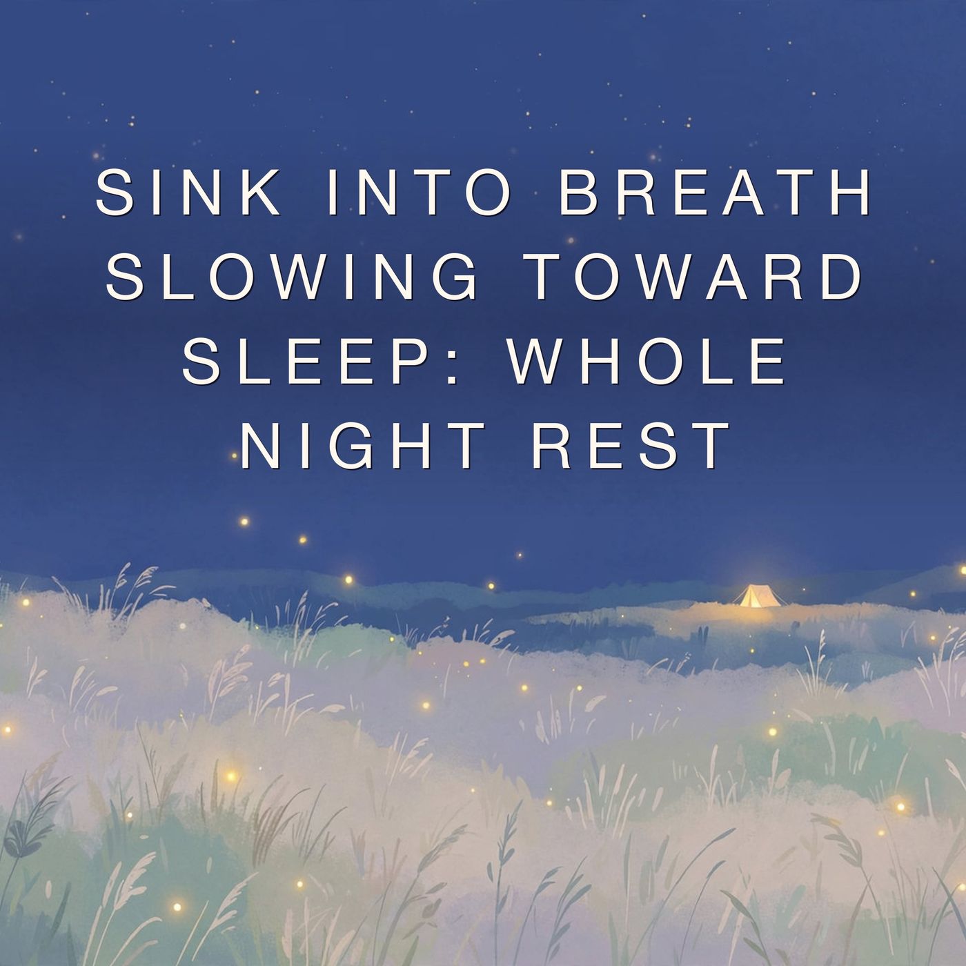 Sink Into breath slowing toward sleep: Whole Night Rest