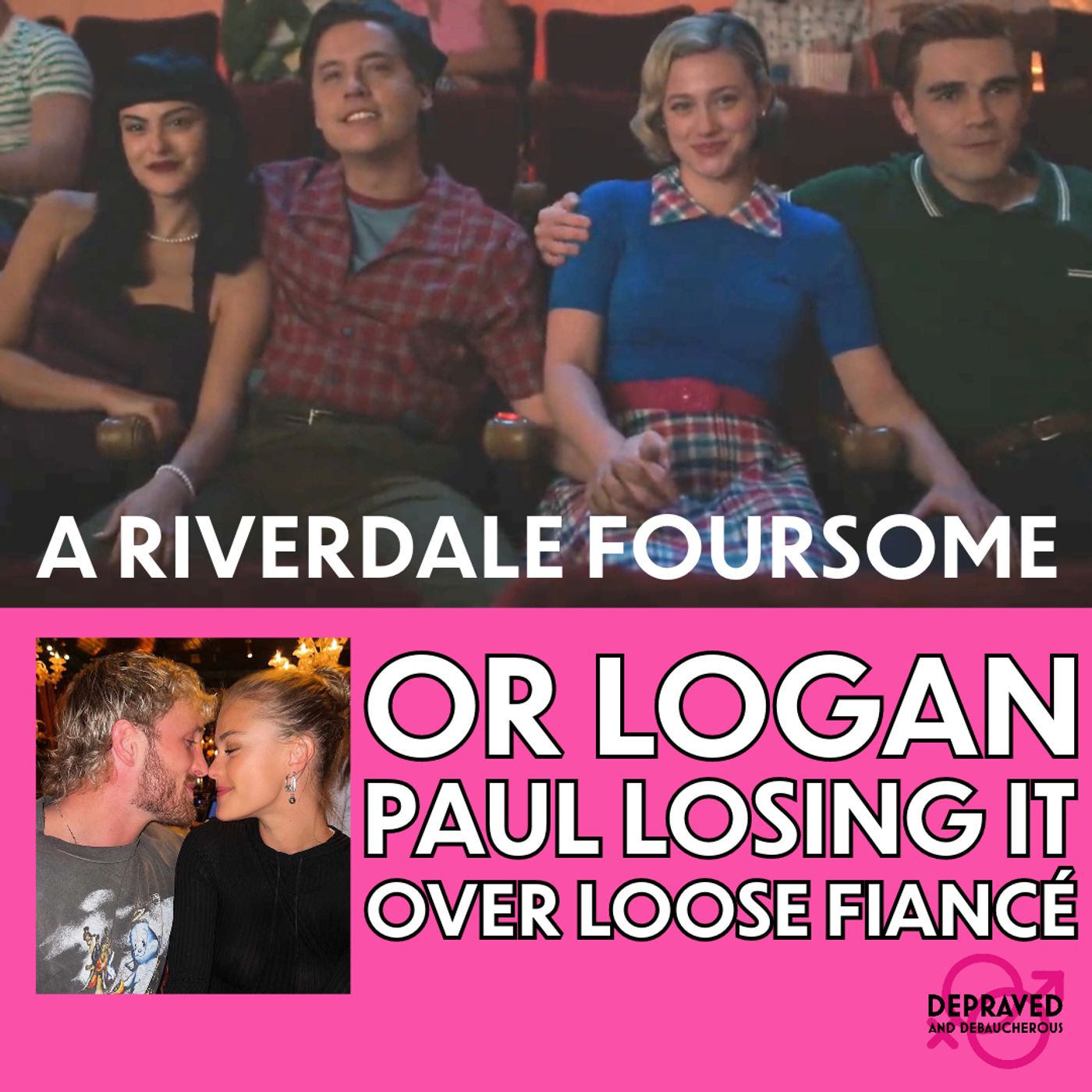 A Riverdale Foursome or Logan Paul Losing it Over Loose Fiancé? episode artwork