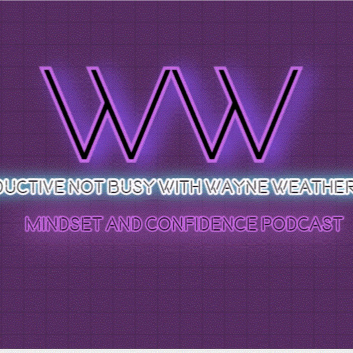 The Productive Not Busy! Podcast With Coach Wayne Weathersby