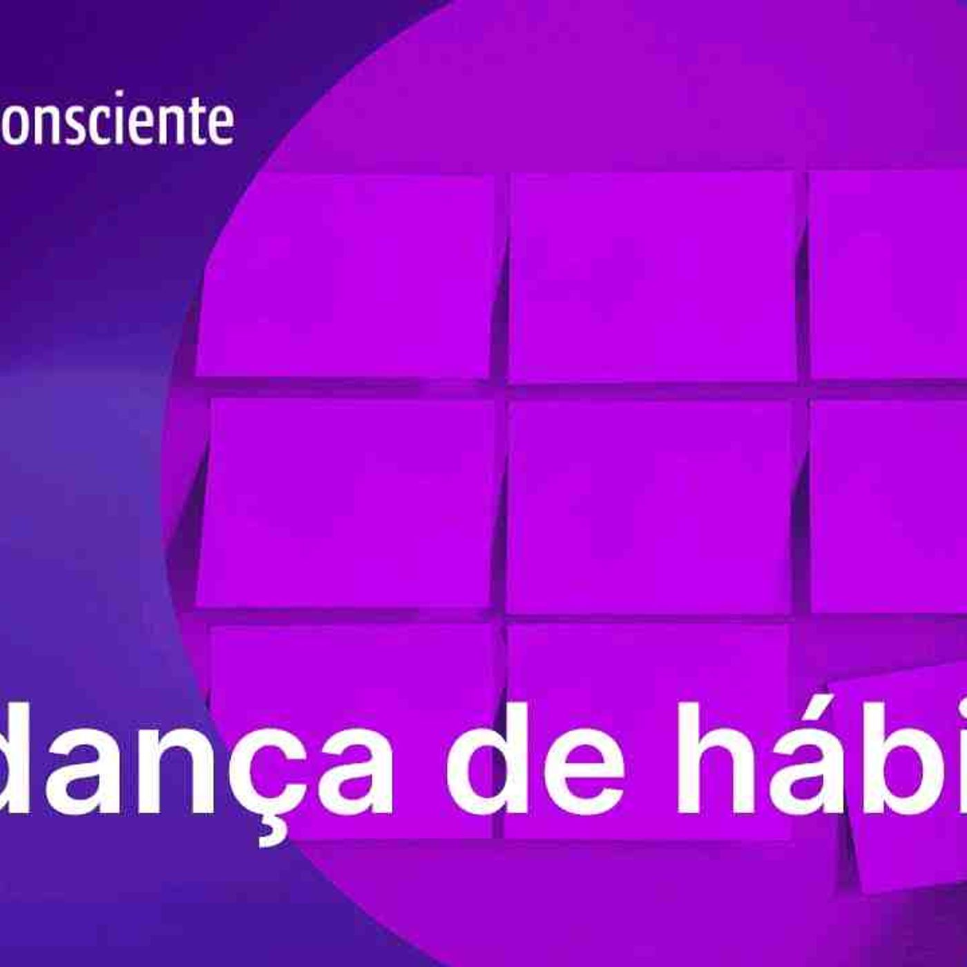 Mudança de hábitos _ Autoconsciente Podcast episode artwork