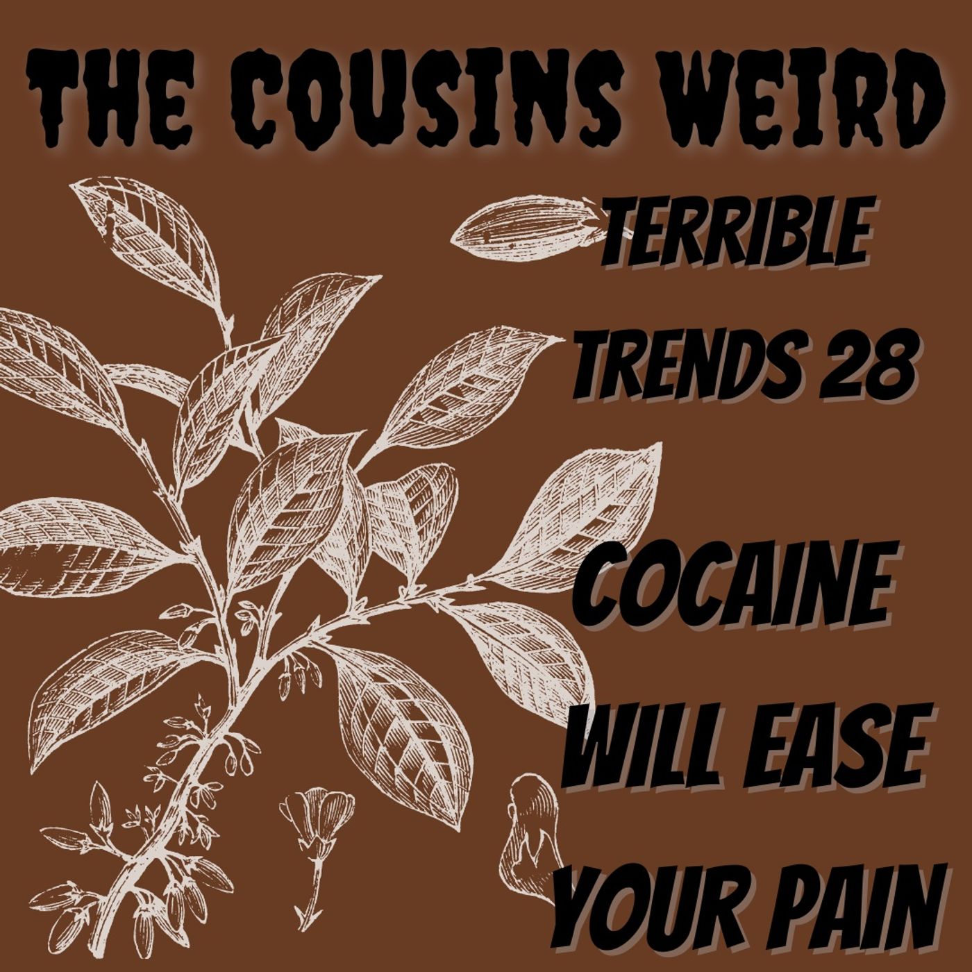 Terrible Trends 28: Cocaine Will Take Away Your Pain episode artwork