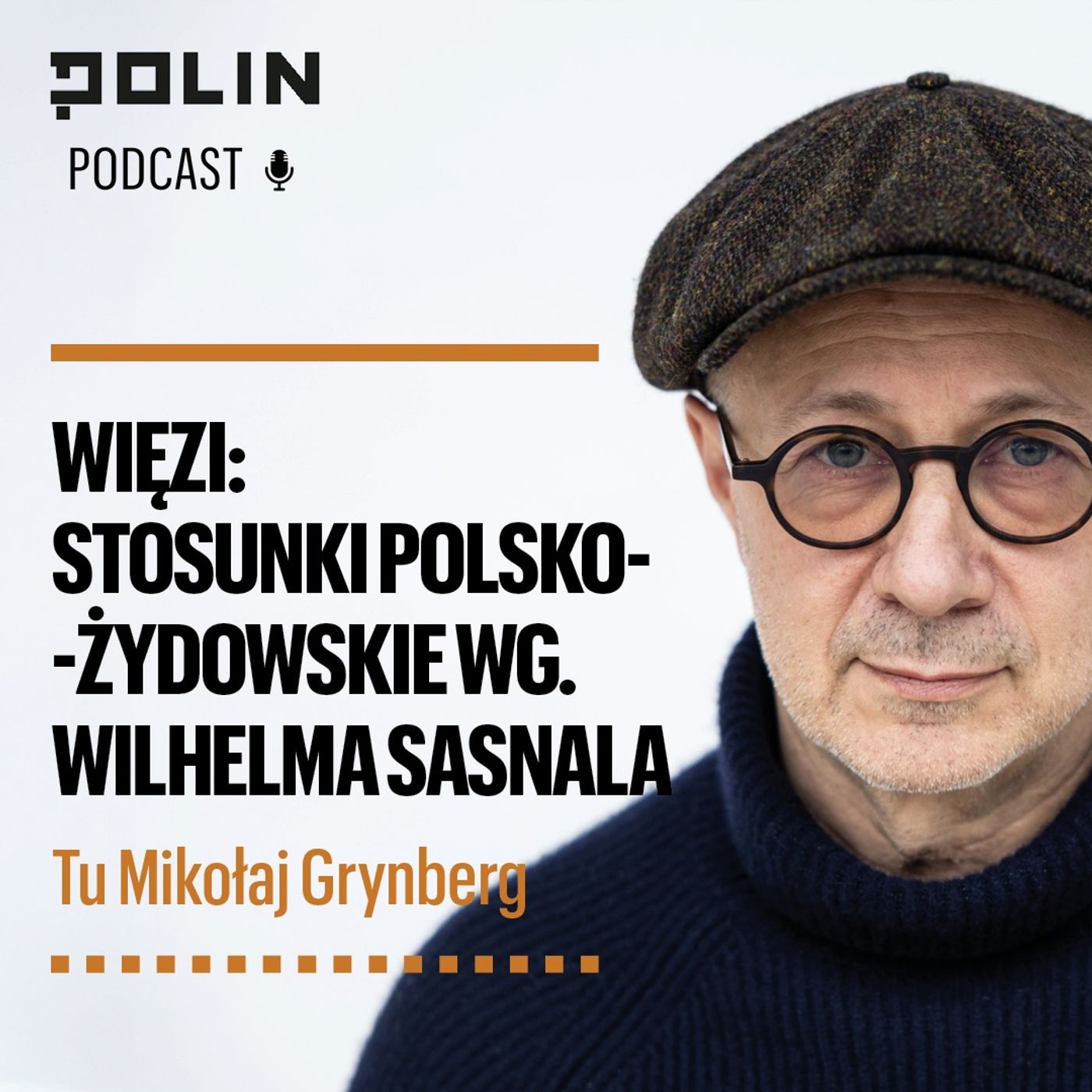 Więzi: Stosunki polsko-żydowskie według Wilhelma Sasnala I Tu Mikołaj Grynberg I Muzeum POLIN
