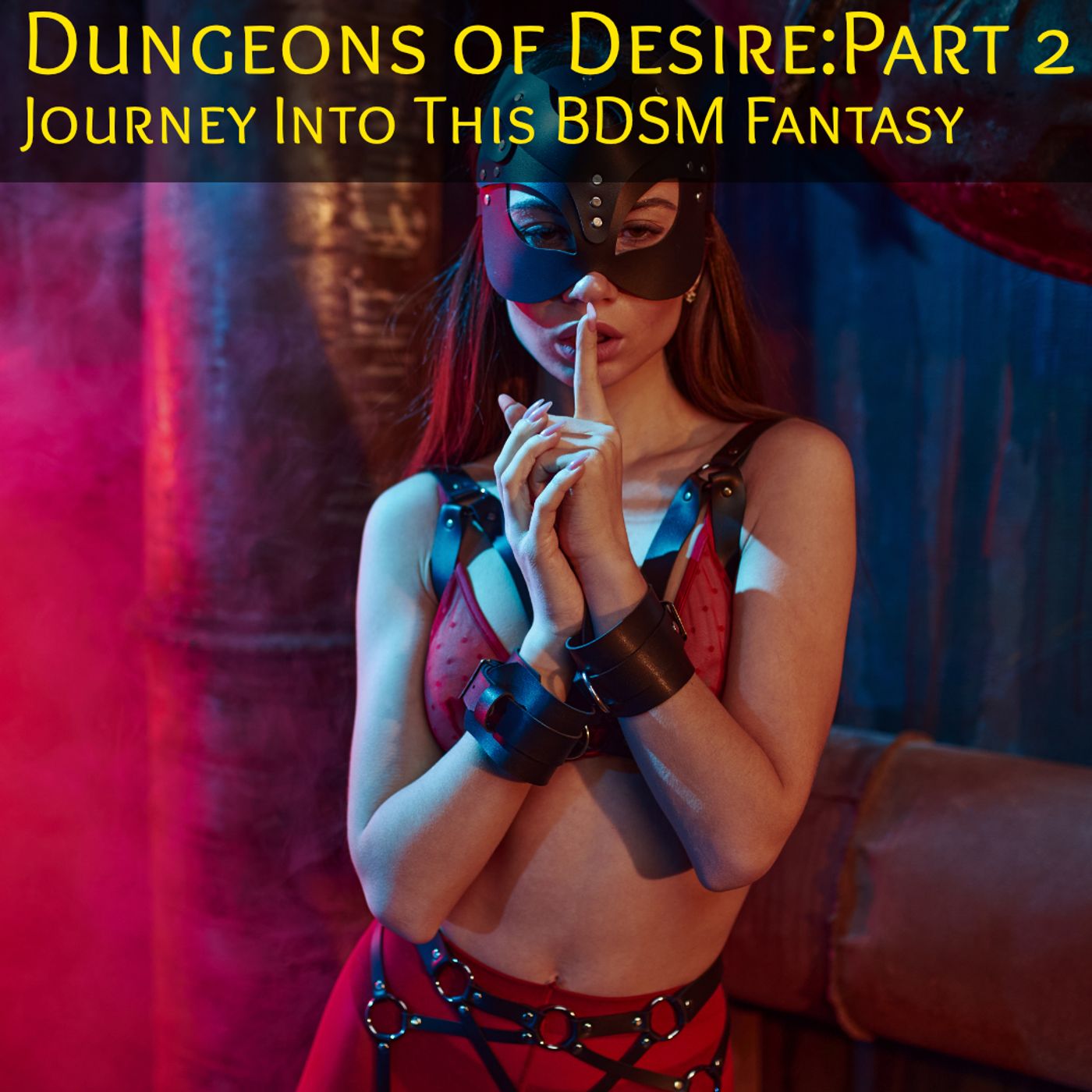 Dungeons of Desire  Part 2: A Dark Adventure in Deep Depravity - podcast episode cover