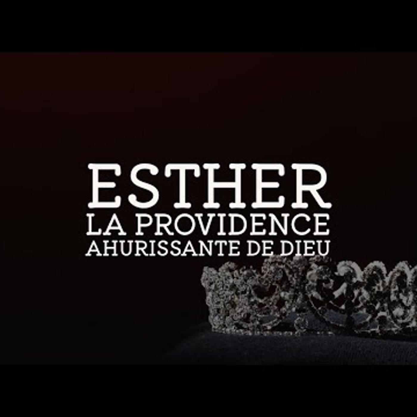 Eglise Le Chemin - Esther, La providence ahurissante de Dieu #1