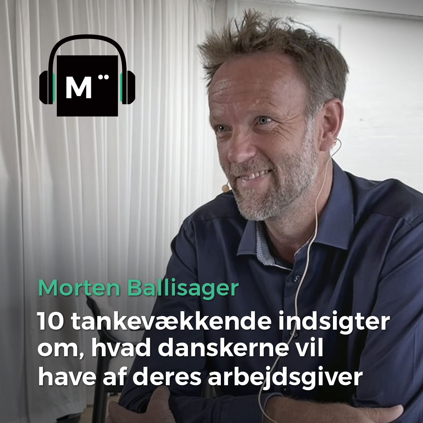 75. 10 tankevækkende indsigter om, hvad danskerne vil have af deres arbejdsgiver – med Morten Ballisager
